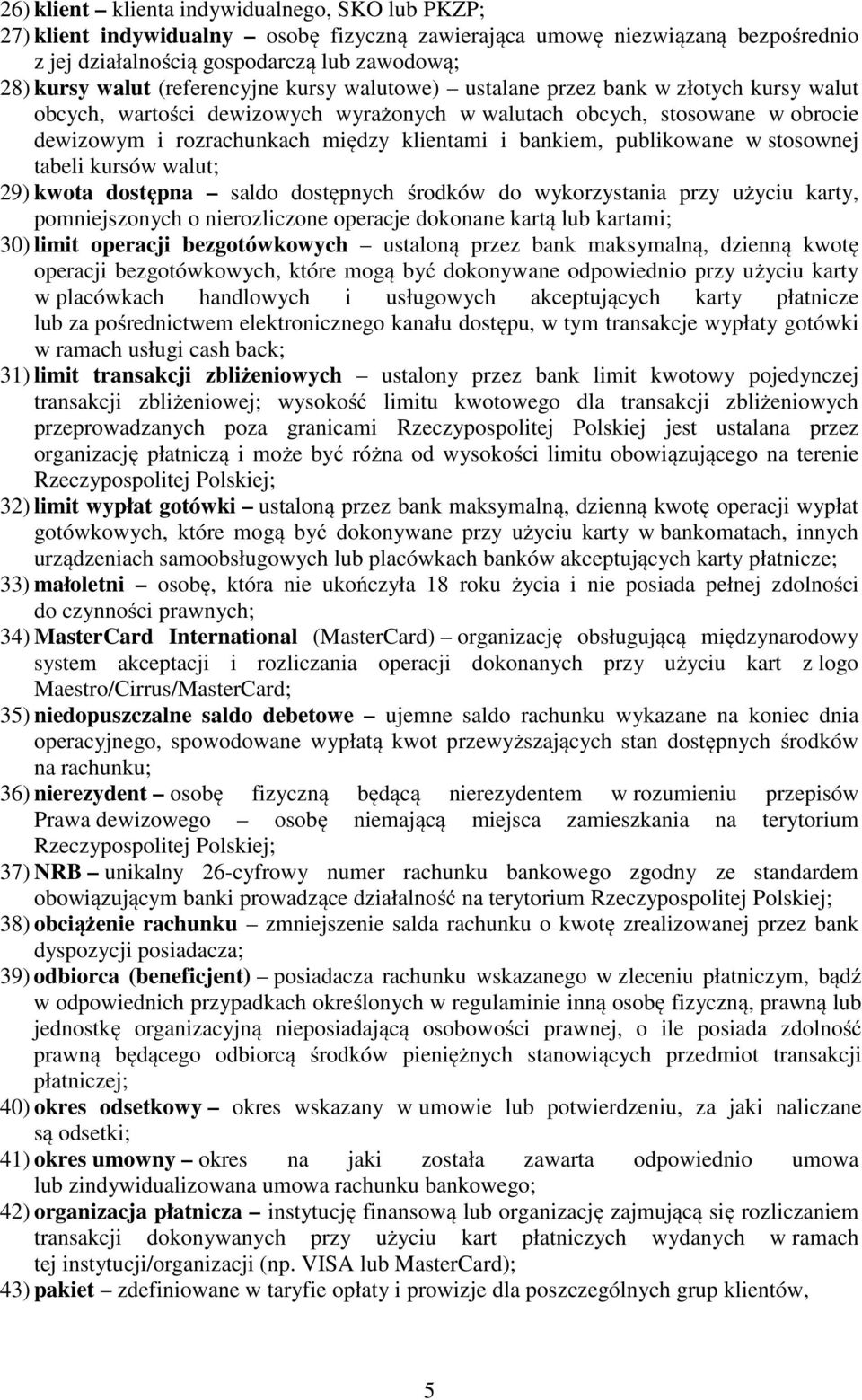 bankiem, publikowane w stosownej tabeli kursów walut; 29) kwota dostępna saldo dostępnych środków do wykorzystania przy użyciu karty, pomniejszonych o nierozliczone operacje dokonane kartą lub