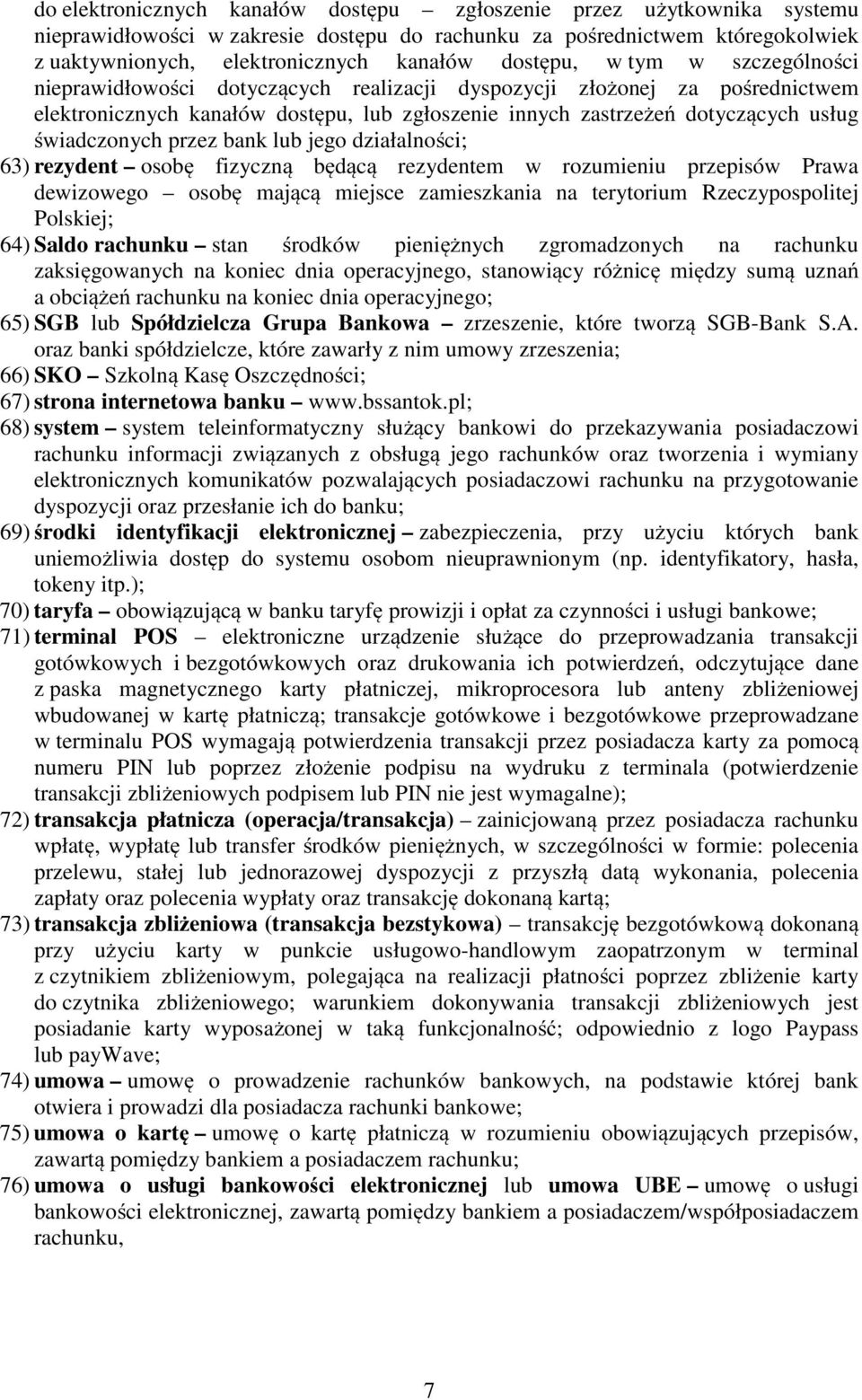 świadczonych przez bank lub jego działalności; 63) rezydent osobę fizyczną będącą rezydentem w rozumieniu przepisów Prawa dewizowego osobę mającą miejsce zamieszkania na terytorium Rzeczypospolitej