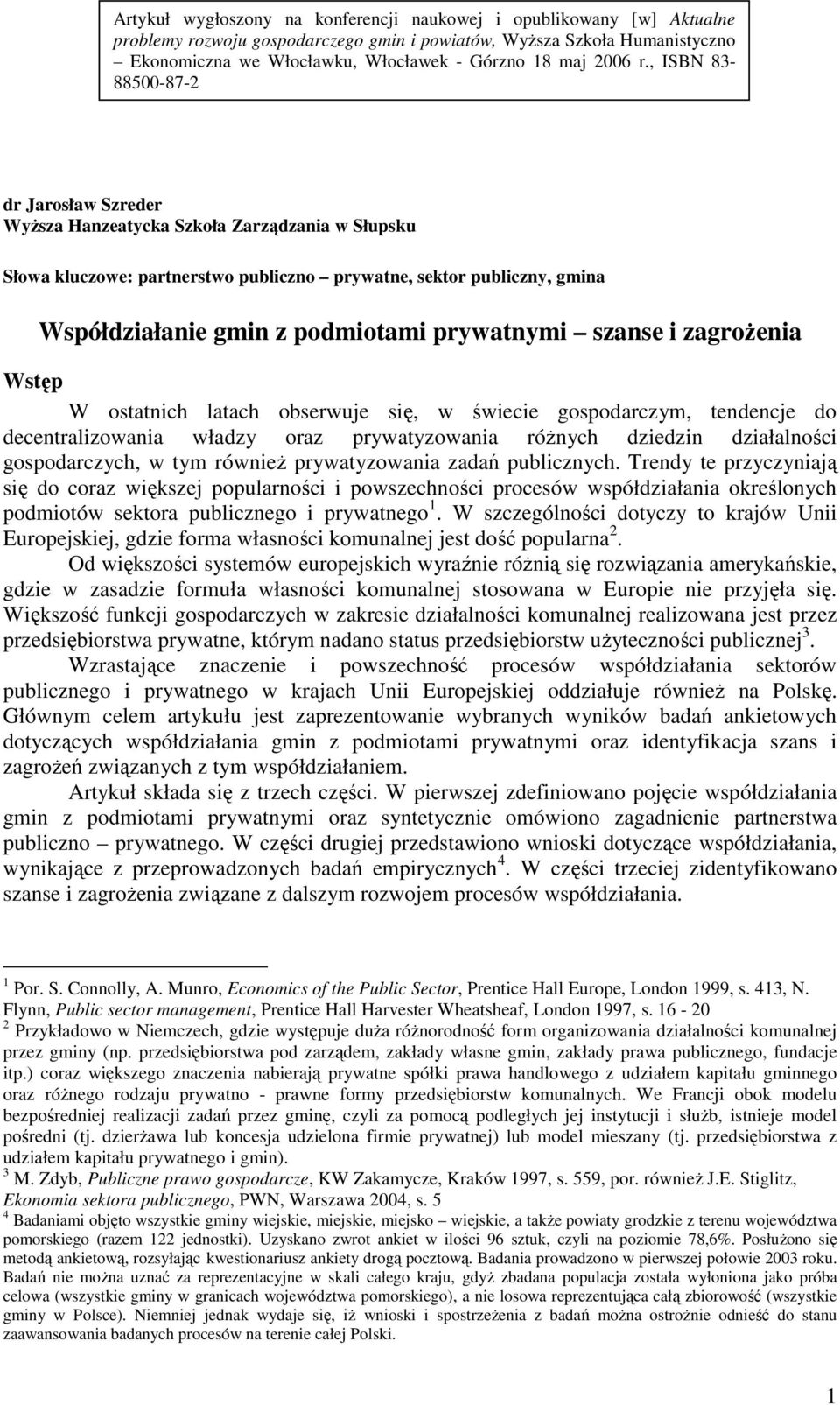 , ISBN 83-88500-87-2 dr Jarosław Szreder WyŜsza Hanzeatycka Szkoła Zarządzania w Słupsku Słowa kluczowe: partnerstwo publiczno prywatne, sektor publiczny, gmina Współdziałanie gmin z podmiotami