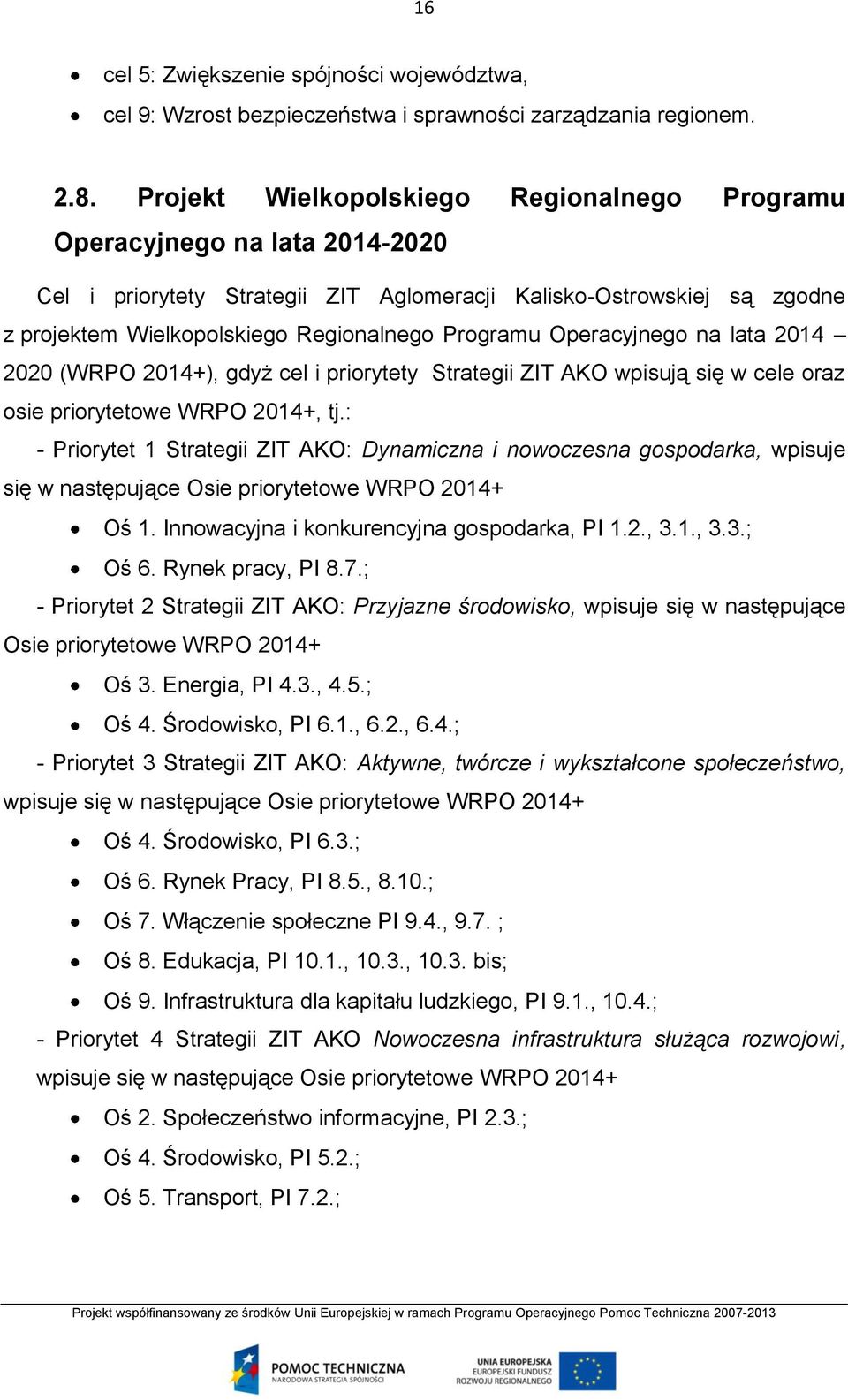 Operacyjnego na lata 2014 2020 (WRPO 2014+), gdyż cel i priorytety Strategii ZIT AKO wpisują się w cele oraz osie priorytetowe WRPO 2014+, tj.