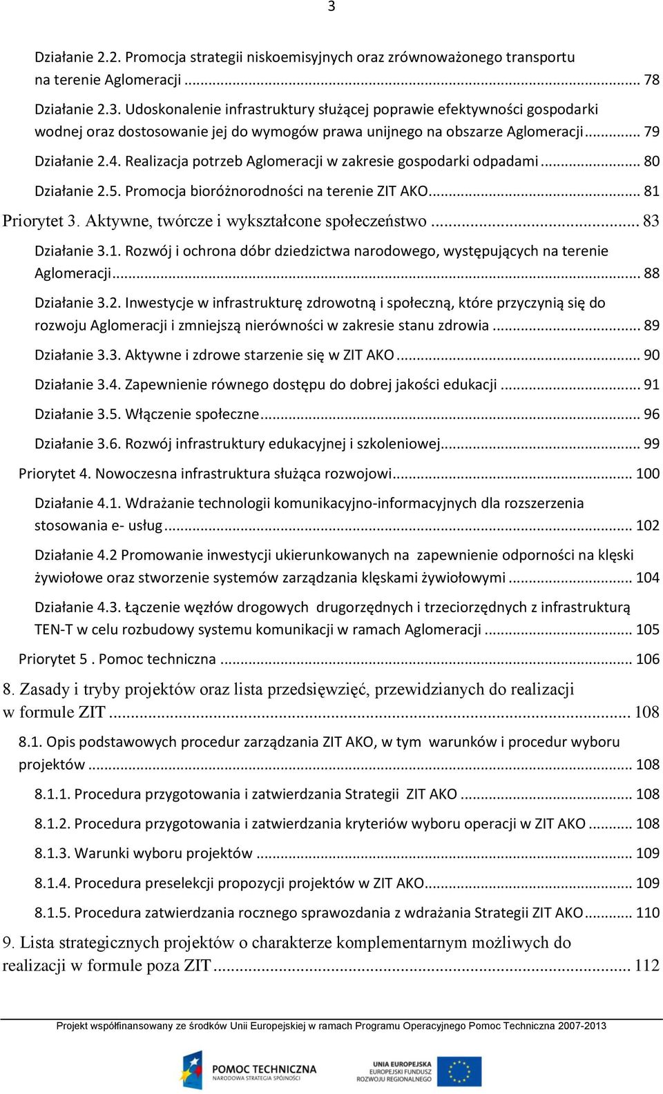 Aktywne, twórcze i wykształcone społeczeństwo... 83 Działanie 3.1. Rozwój i ochrona dóbr dziedzictwa narodowego, występujących na terenie Aglomeracji... 88 Działanie 3.2.