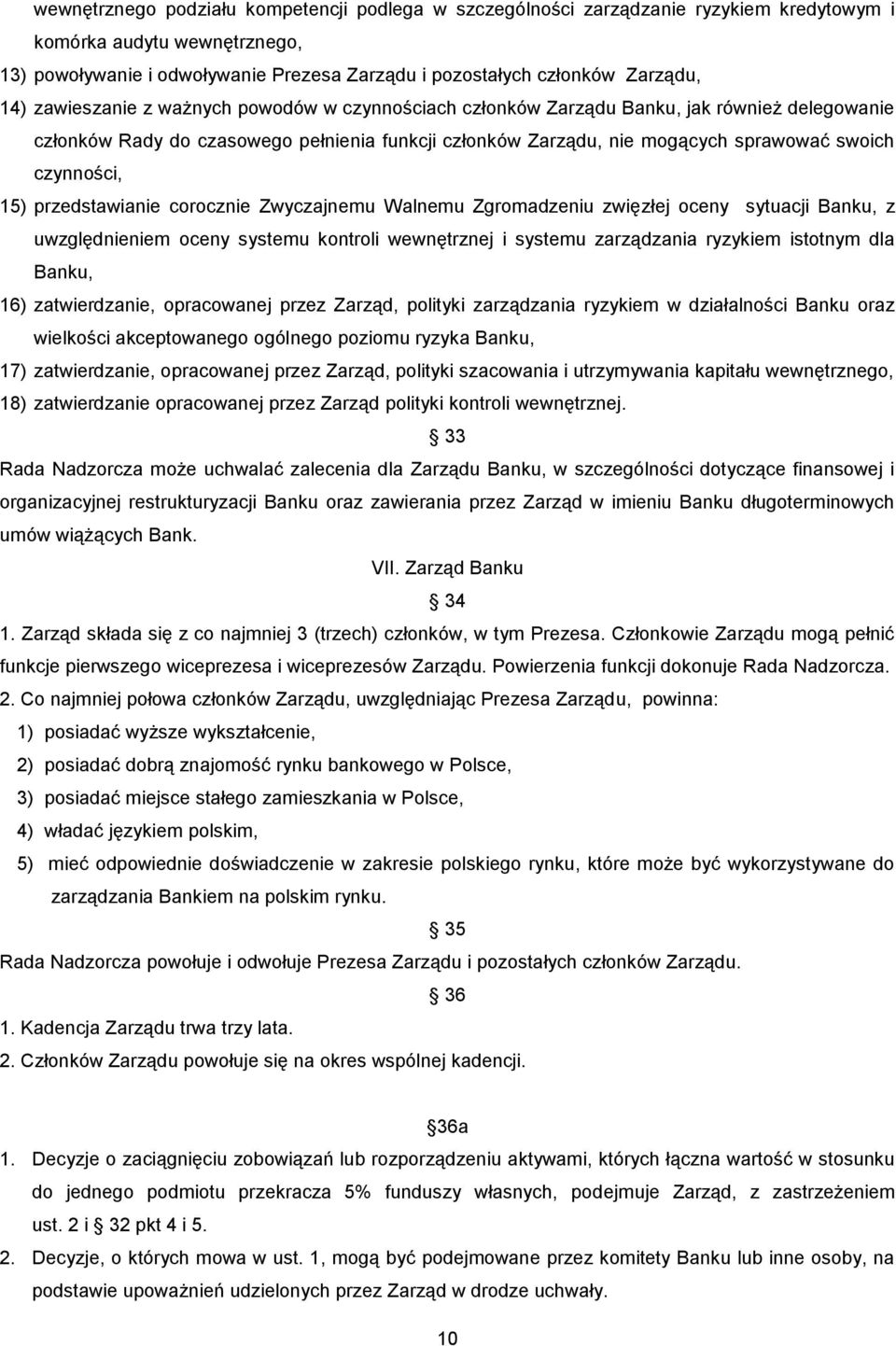 czynności, 15) przedstawianie corocznie Zwyczajnemu Walnemu Zgromadzeniu zwięzłej oceny sytuacji Banku, z uwzględnieniem oceny systemu kontroli wewnętrznej i systemu zarządzania ryzykiem istotnym dla