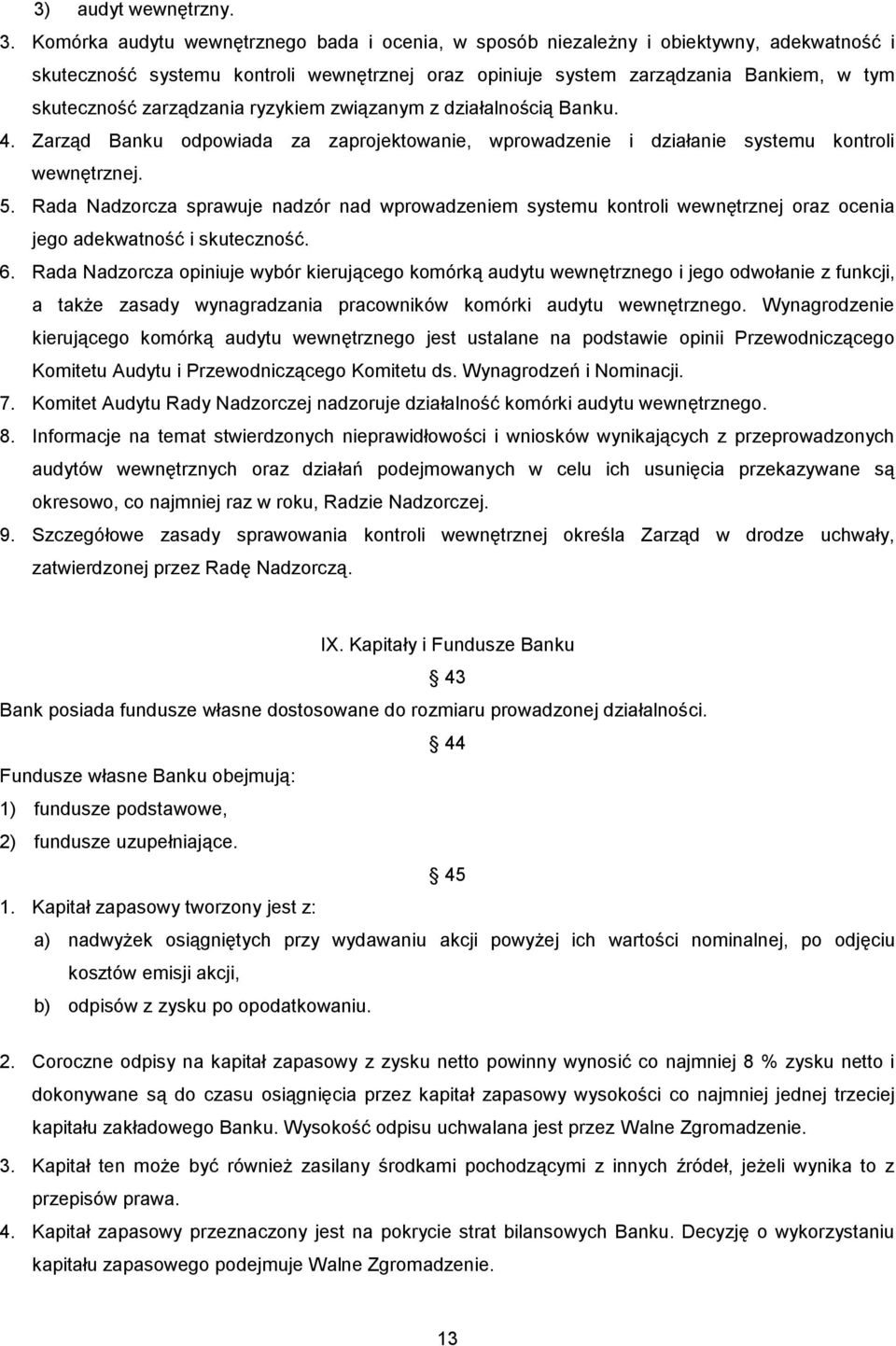 zarządzania ryzykiem związanym z działalnością Banku. 4. Zarząd Banku odpowiada za zaprojektowanie, wprowadzenie i działanie systemu kontroli wewnętrznej. 5.