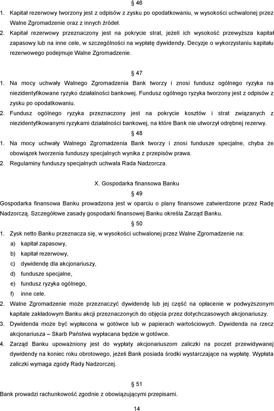 Decyzje o wykorzystaniu kapitału rezerwowego podejmuje Walne Zgromadzenie. 47 1.