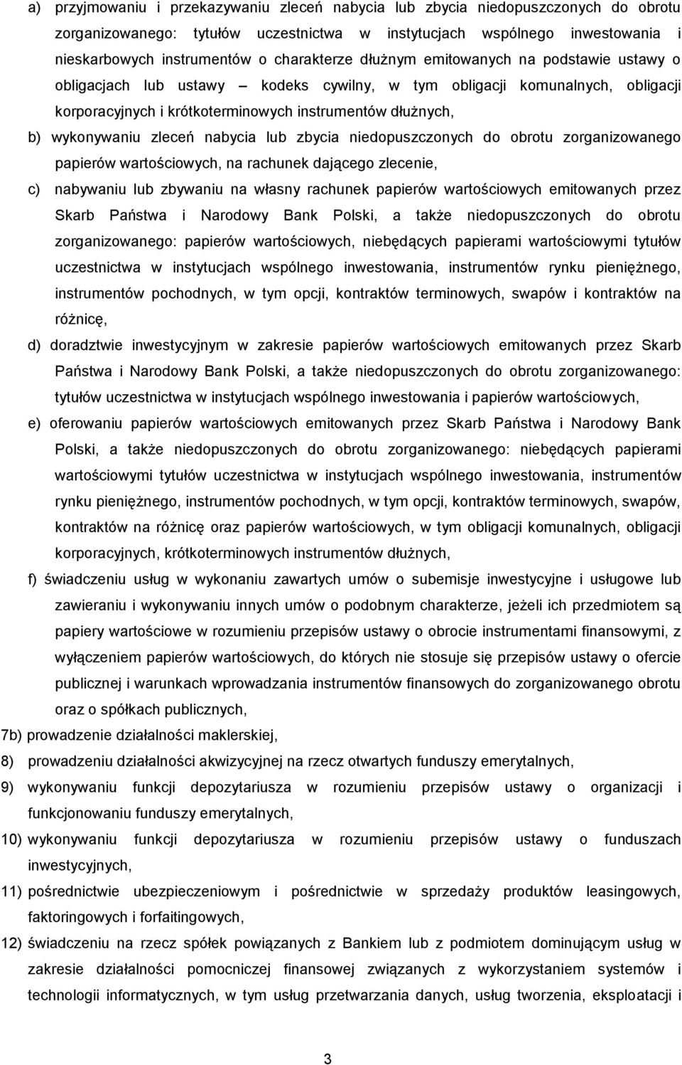 wykonywaniu zleceń nabycia lub zbycia niedopuszczonych do obrotu zorganizowanego papierów wartościowych, na rachunek dającego zlecenie, c) nabywaniu lub zbywaniu na własny rachunek papierów