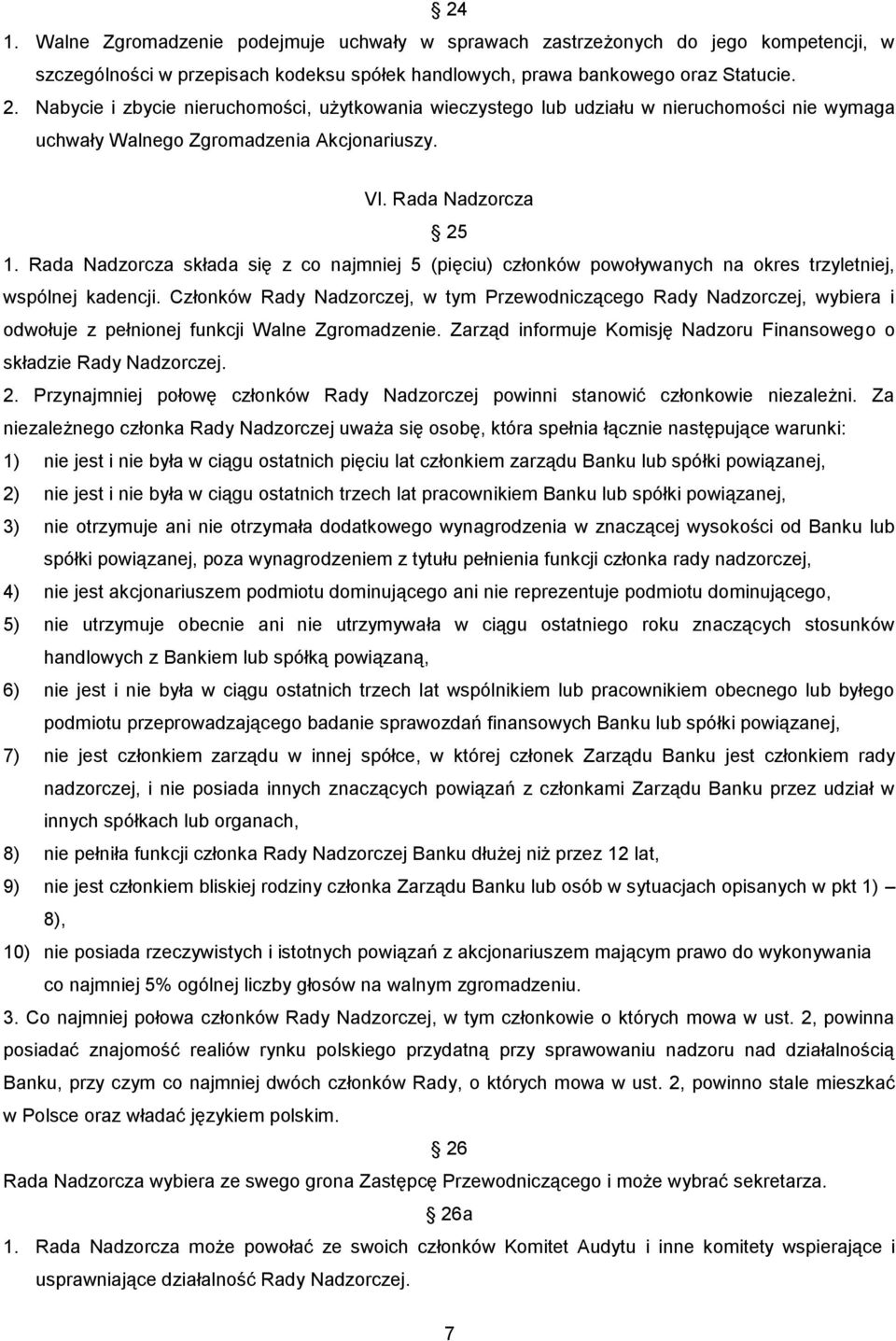 Rada Nadzorcza składa się z co najmniej 5 (pięciu) członków powoływanych na okres trzyletniej, wspólnej kadencji.