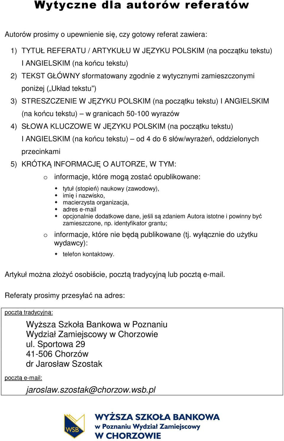 SŁOWA KLUCZOWE W JĘZYKU POLSKIM (na początku tekstu) I ANGIELSKIM (na końcu tekstu) od 4 do 6 słów/wyrażeń, oddzielonych przecinkami 5) KRÓTKĄ INFORMACJĘ O AUTORZE, W TYM: o informacje, które mogą