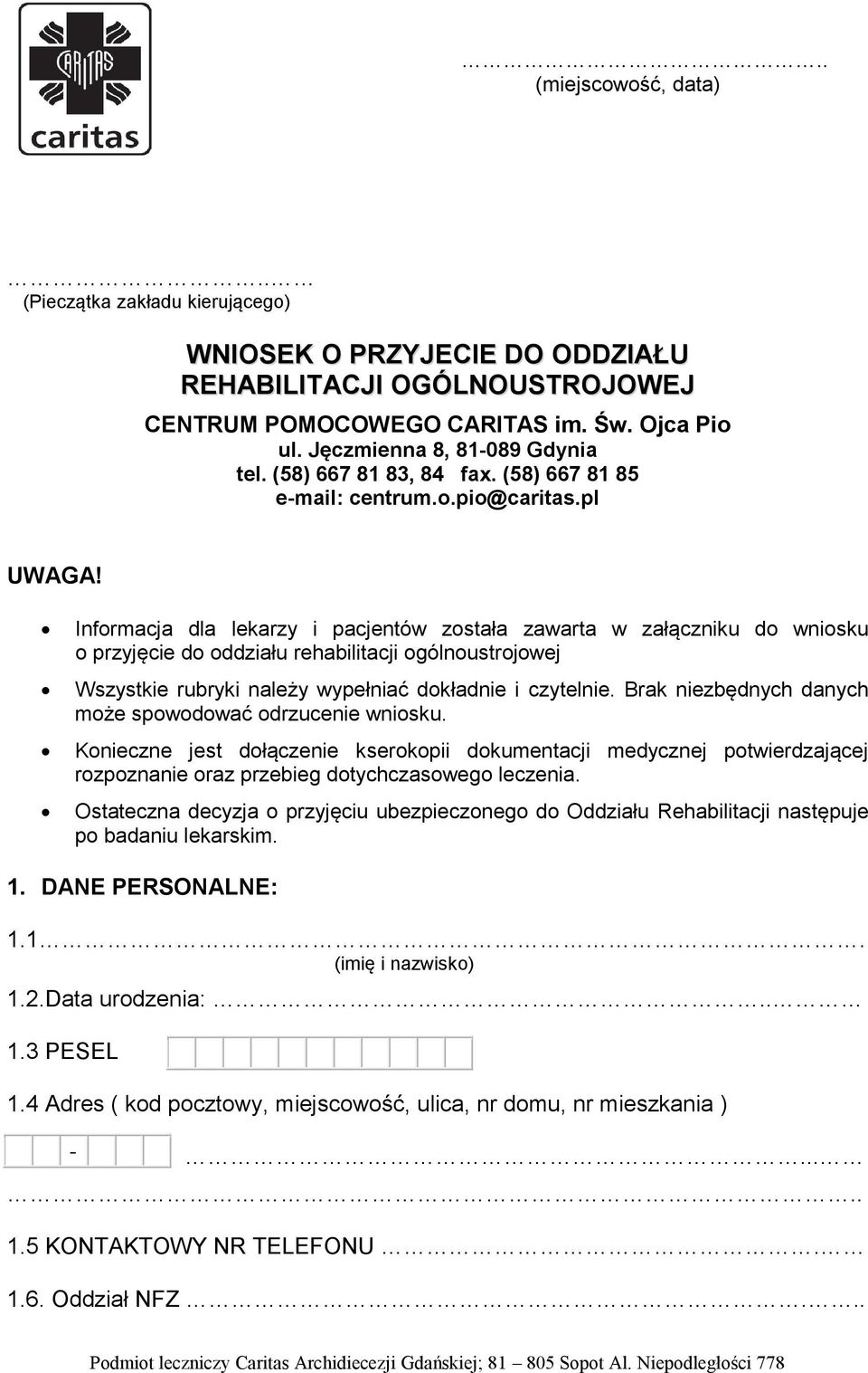 Informacja dla lekarzy i pacjentów została zawarta w załączniku do wniosku o przyjęcie do oddziału rehabilitacji ogólnoustrojowej Wszystkie rubryki należy wypełniać dokładnie i czytelnie.