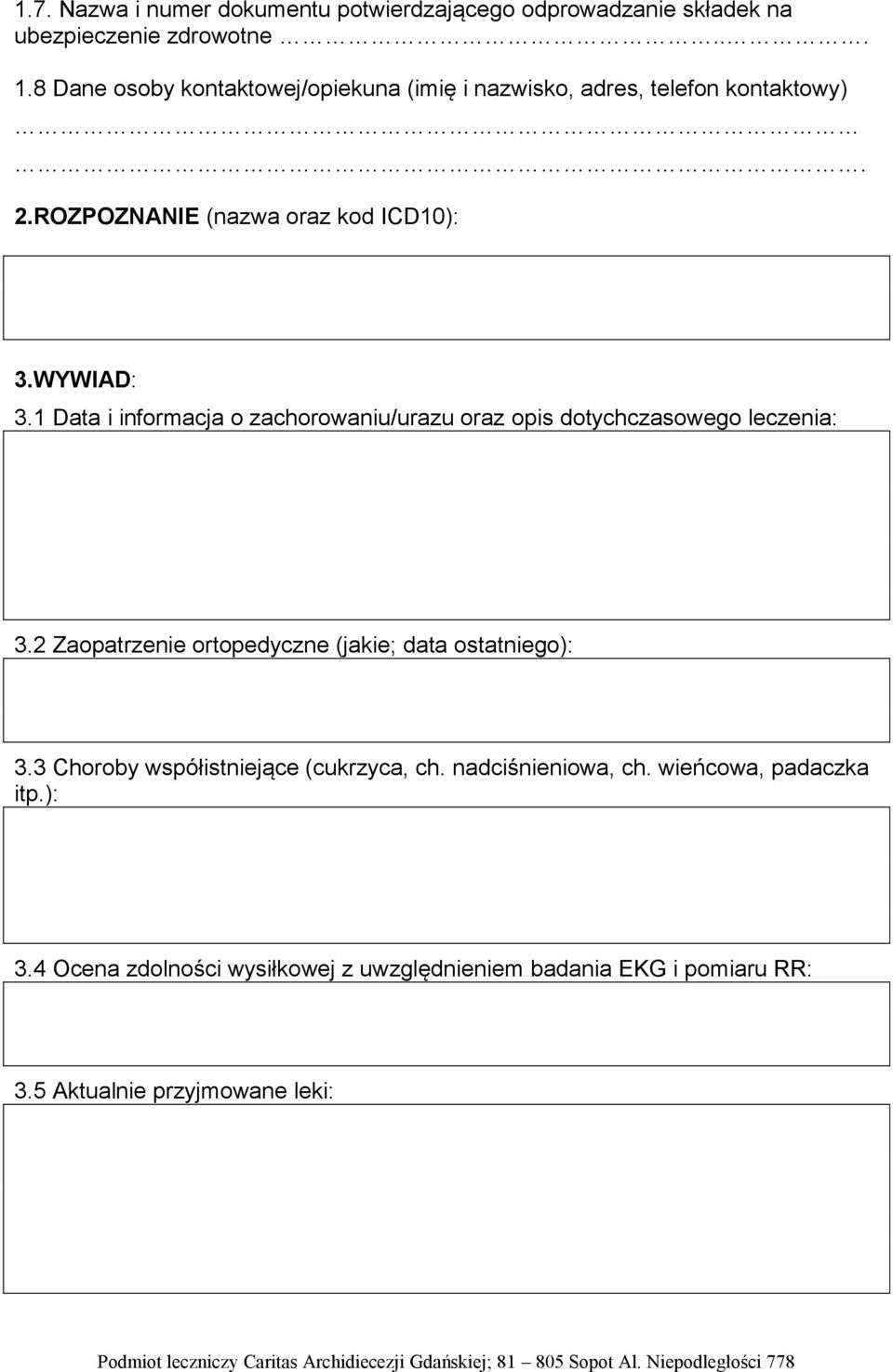 1 Data i informacja o zachorowaniu/urazu oraz opis dotychczasowego leczenia: 3.2 Zaopatrzenie ortopedyczne (jakie; data ostatniego): 3.