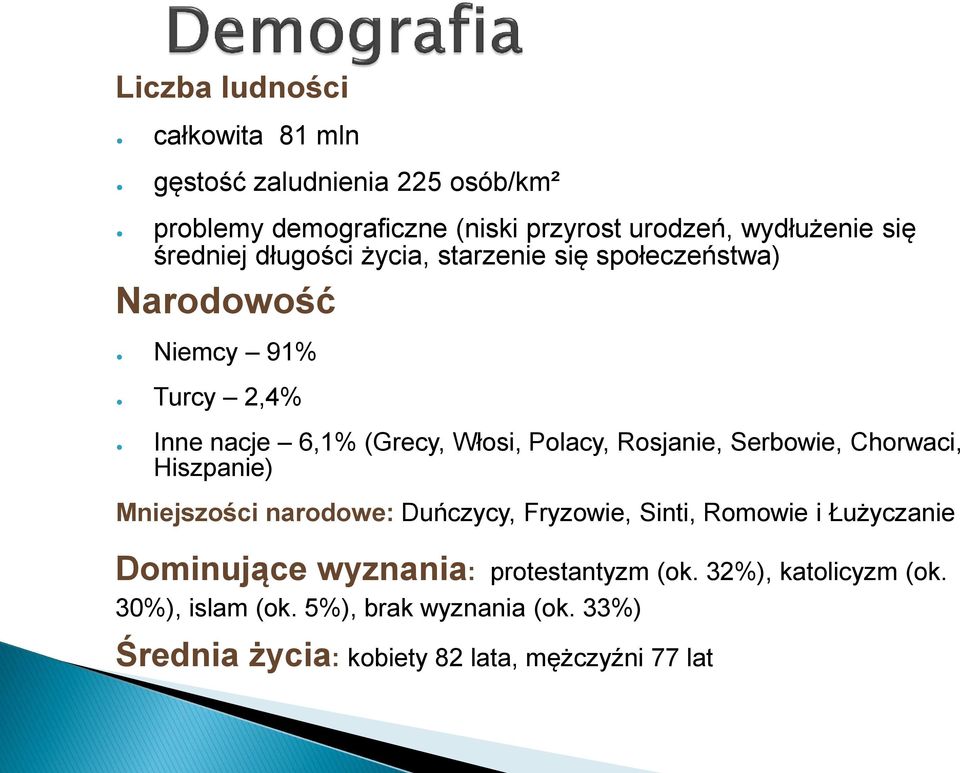 Rosjanie, Serbowie, Chorwaci, Hiszpanie) Mniejszości narodowe: Duńczycy, Fryzowie, Sinti, Romowie i Łużyczanie Dominujące