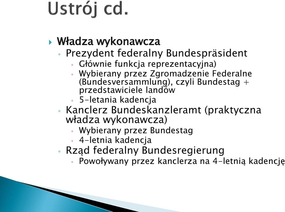 5-letania kadencja Kanclerz Bundeskanzleramt (praktyczna władza wykonawcza) Wybierany przez