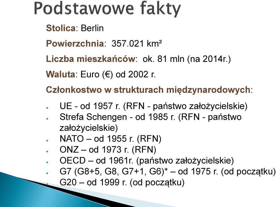 (RFN - państwo założycielskie) Strefa Schengen - od 1985 r. (RFN - państwo założycielskie) NATO od 1955 r.