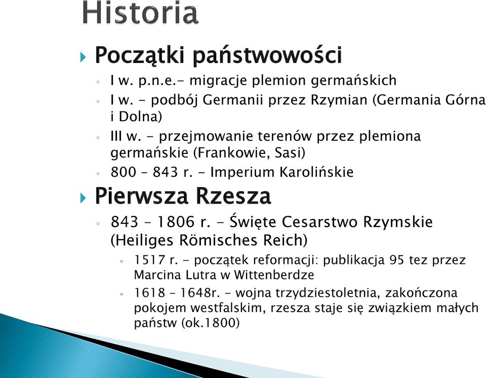 - przejmowanie terenów przez plemiona germańskie (Frankowie, Sasi) 800 843 r. - Imperium Karolińskie Pierwsza Rzesza 843 1806 r.