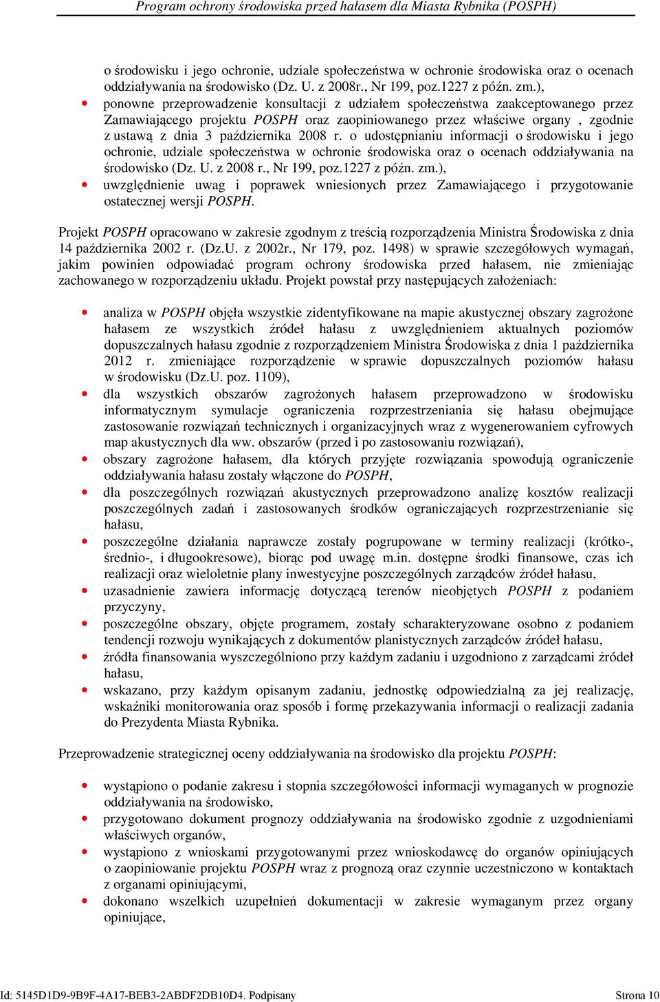 2008 r. o udostępnianiu informacji o środowisku i jego ochronie, udziale społeczeństwa w ochronie środowiska oraz o ocenach oddziaływania na środowisko (Dz. U. z 2008 r., Nr 199, poz.1227 z późn. zm.