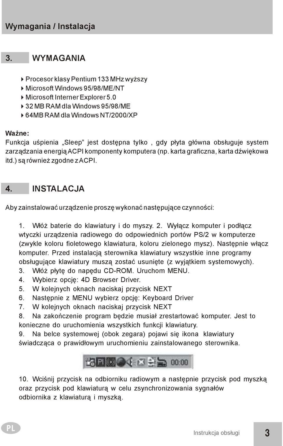 karta graficzna, karta dźwiękowa itd.) są również zgodne z ACPI. 4. INSTALACJA Aby zainstalować urządzenie proszę wykonać następujące czynności: 1. Włóż baterie do klawiatury i do myszy. 2.