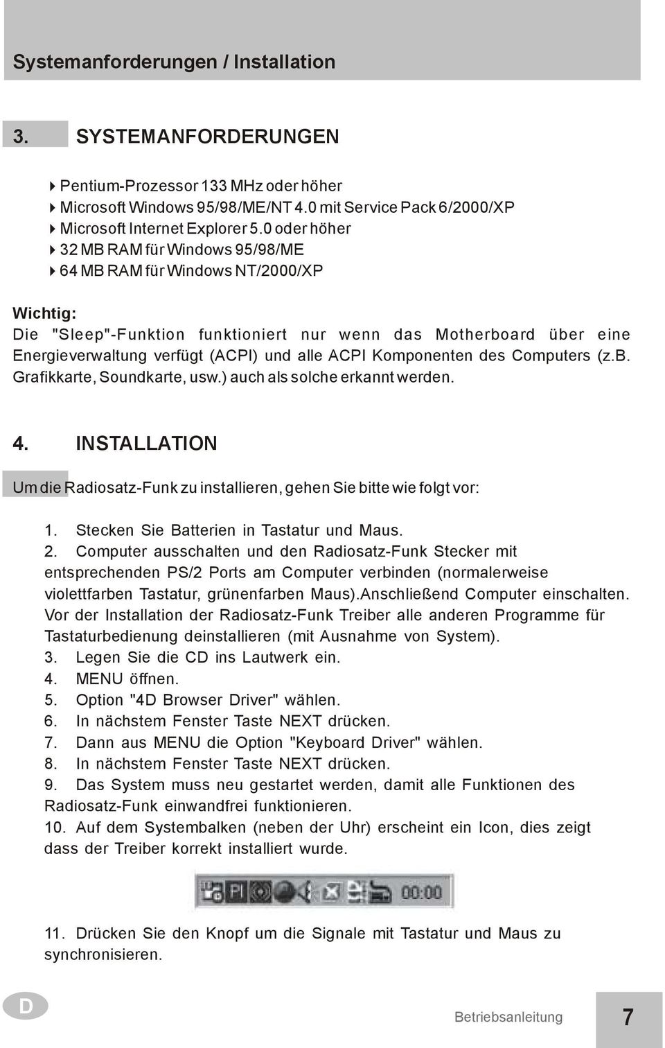 ACPI Komponenten des Computers (z.b. Grafikkarte, Soundkarte, usw.) auch als solche erkannt werden. 4. INSTALLATION Um die Radiosatz-Funk zu installieren, gehen Sie bitte wie folgt vor: 1.