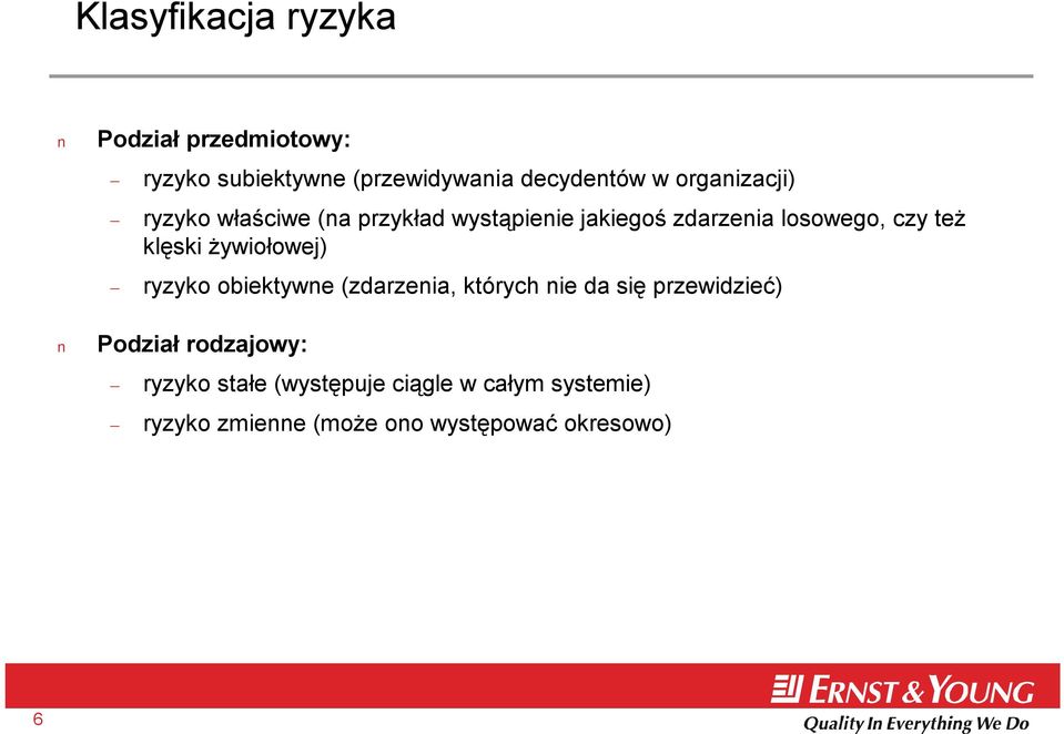 klęski żywiołowej) ryzyko obiektywne (zdarzenia, których nie da się przewidzieć) Podział