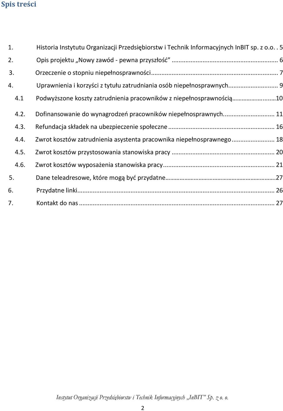 ... 10 4.2. Dofinansowanie do wynagrodzeń pracowników niepełnosprawnych.... 11 4.3. Refundacja składek na ubezpieczenie społeczne... 16 4.4. Zwrot kosztów zatrudnienia asystenta pracownika niepełnosprawnego.