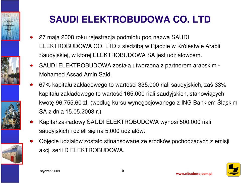 SAUDI ELEKTROBUDOWA została utworzona z partnerem arabskim - Mohamed Assad Amin Said. 67% kapitału zakładowego to wartości 335.