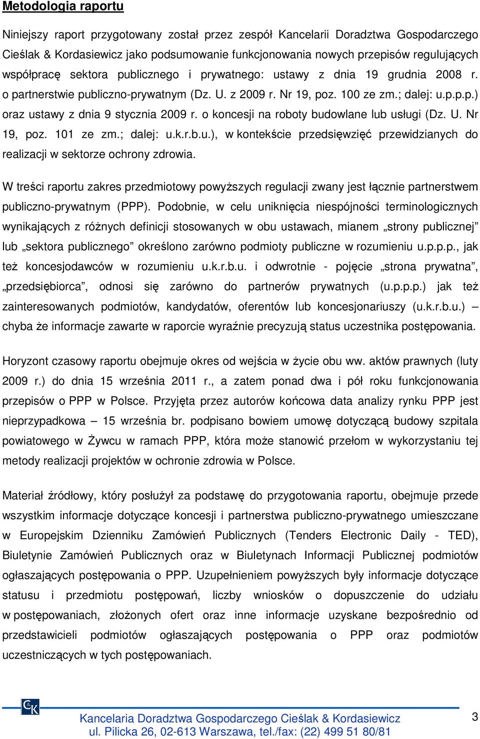 o koncesji na roboty budowlane lub usługi (Dz. U. Nr 19, poz. 101 ze zm.; dalej: u.k.r.b.u.), w kontekście przedsięwzięć przewidzianych do realizacji w sektorze ochrony zdrowia.