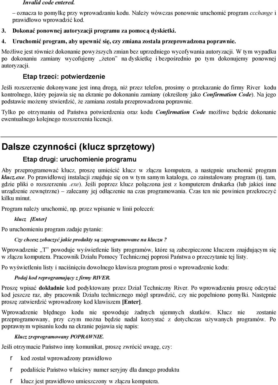 Możliwe jest również dokonanie powyższych zmian bez uprzedniego wycofywania autoryzacji.