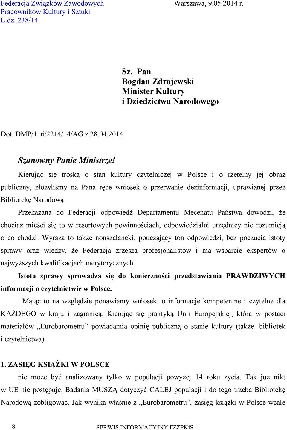 Kierując się troską o stan kultury czytelniczej w Polsce i o rzetelny jej obraz publiczny, złożyliśmy na Pana ręce wniosek o przerwanie dezinformacji, uprawianej przez Bibliotekę Narodową.