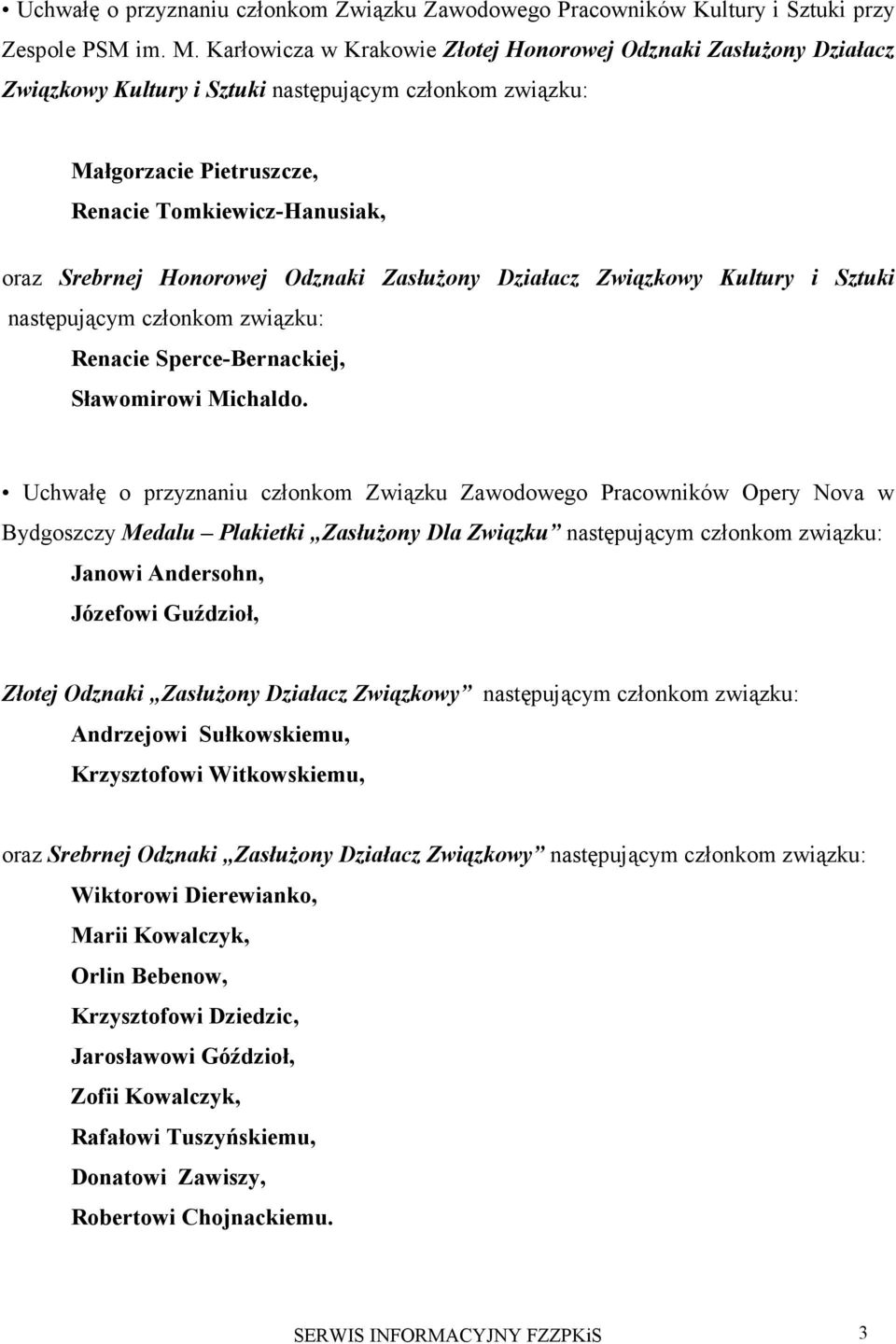 Honorowej Odznaki Zasłużony Działacz Związkowy Kultury i Sztuki następującym członkom związku: Renacie Sperce-Bernackiej, Sławomirowi Michaldo.