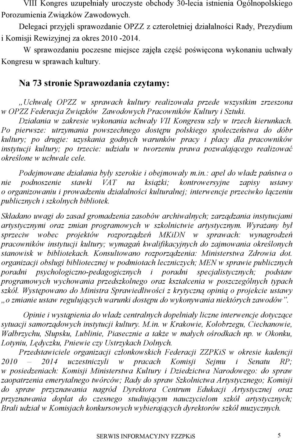 W sprawozdaniu poczesne miejsce zajęła część poświęcona wykonaniu uchwały Kongresu w sprawach kultury.