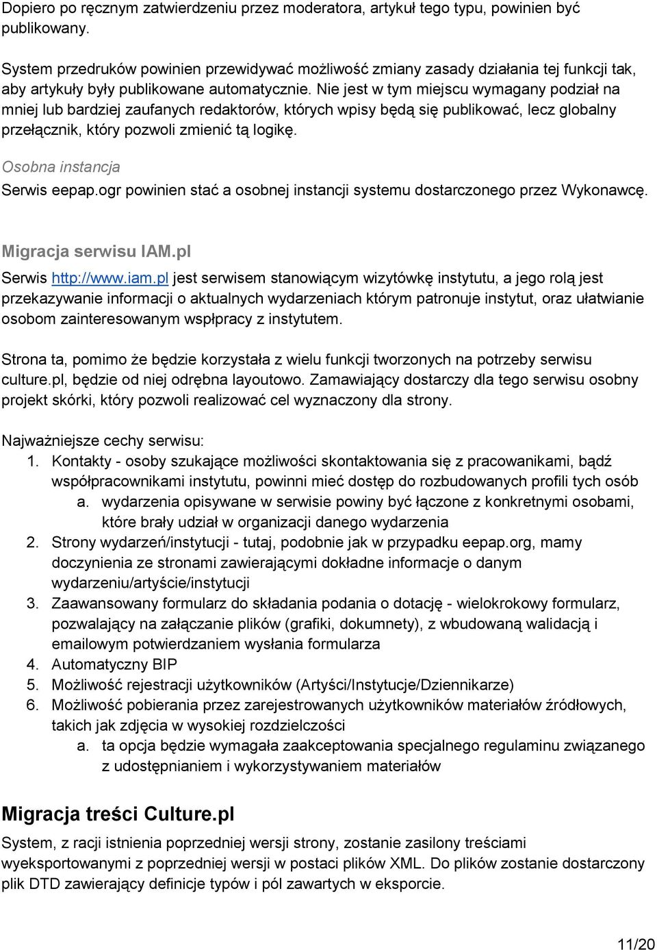 Nie jest w tym miejscu wymagany podział na mniej lub bardziej zaufanych redaktorów, których wpisy będą się publikować, lecz globalny przełącznik, który pozwoli zmienić tą logikę.