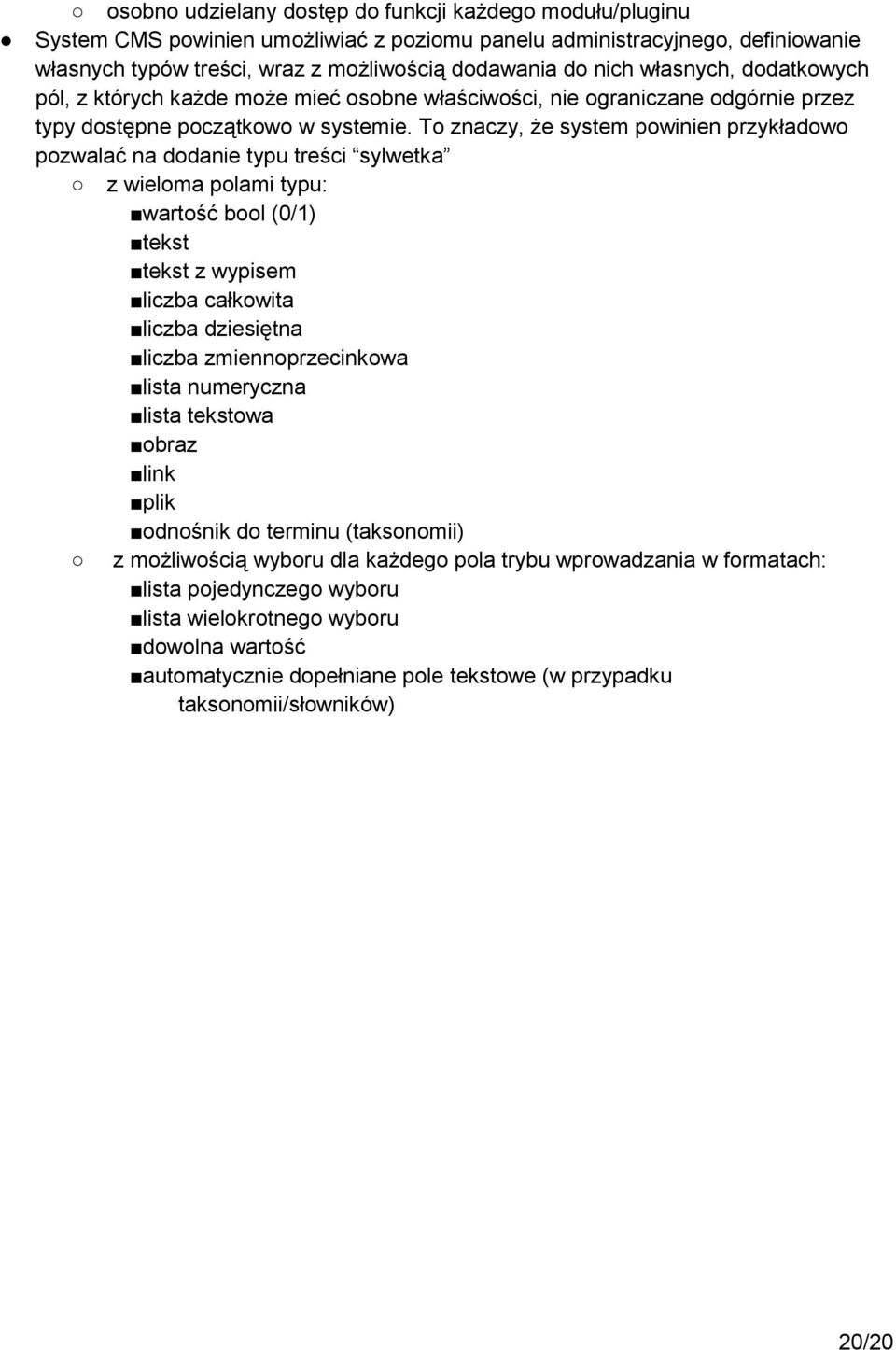 To znaczy, że system powinien przykładowo pozwalać na dodanie typu treści sylwetka z wieloma polami typu: wartość bool (0/1) tekst tekst z wypisem liczba całkowita liczba dziesiętna liczba