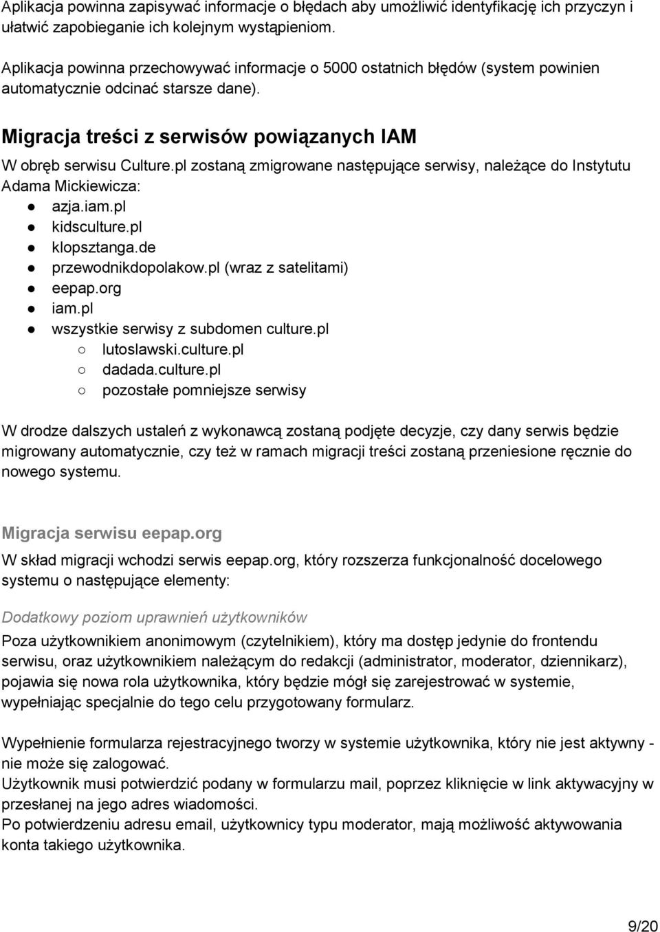 pl zostaną zmigrowane następujące serwisy, należące do Instytutu Adama Mickiewicza: azja.iam.pl kidsculture.pl klopsztanga.de przewodnikdopolakow.pl (wraz z satelitami) eepap.org iam.