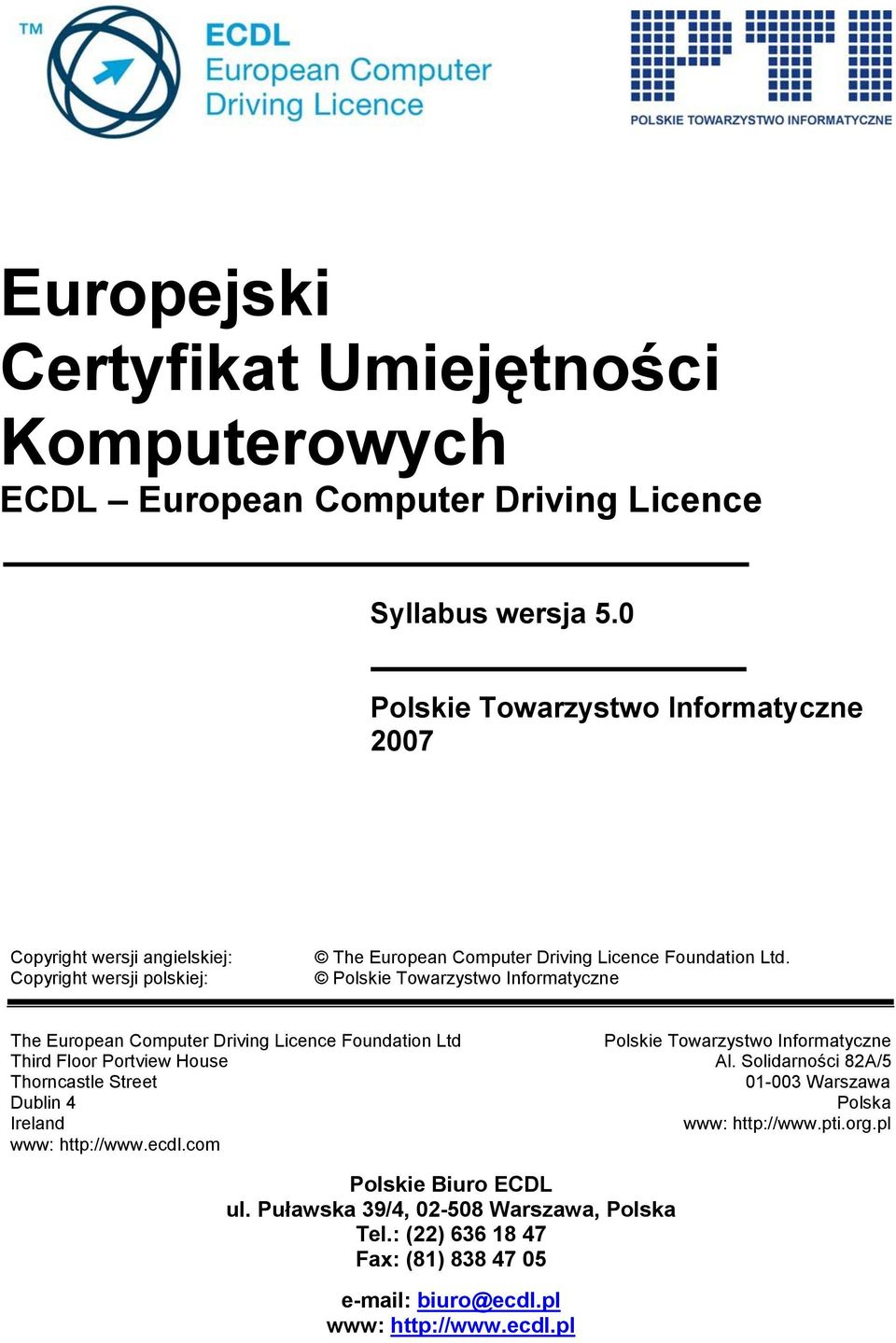 Polskie Towarzystwo Informatyczne The European Computer Driving Licence Foundation Ltd Third Floor Portview House Thorncastle Street Dublin 4 Ireland www: http://www.ecdl.