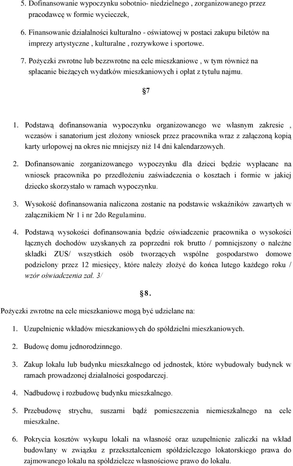 Pożyczki zwrotne lub bezzwrotne na cele mieszkaniowe, w tym również na spłacanie bieżących wydatków mieszkaniowych i opłat z tytułu najmu. 7 1.