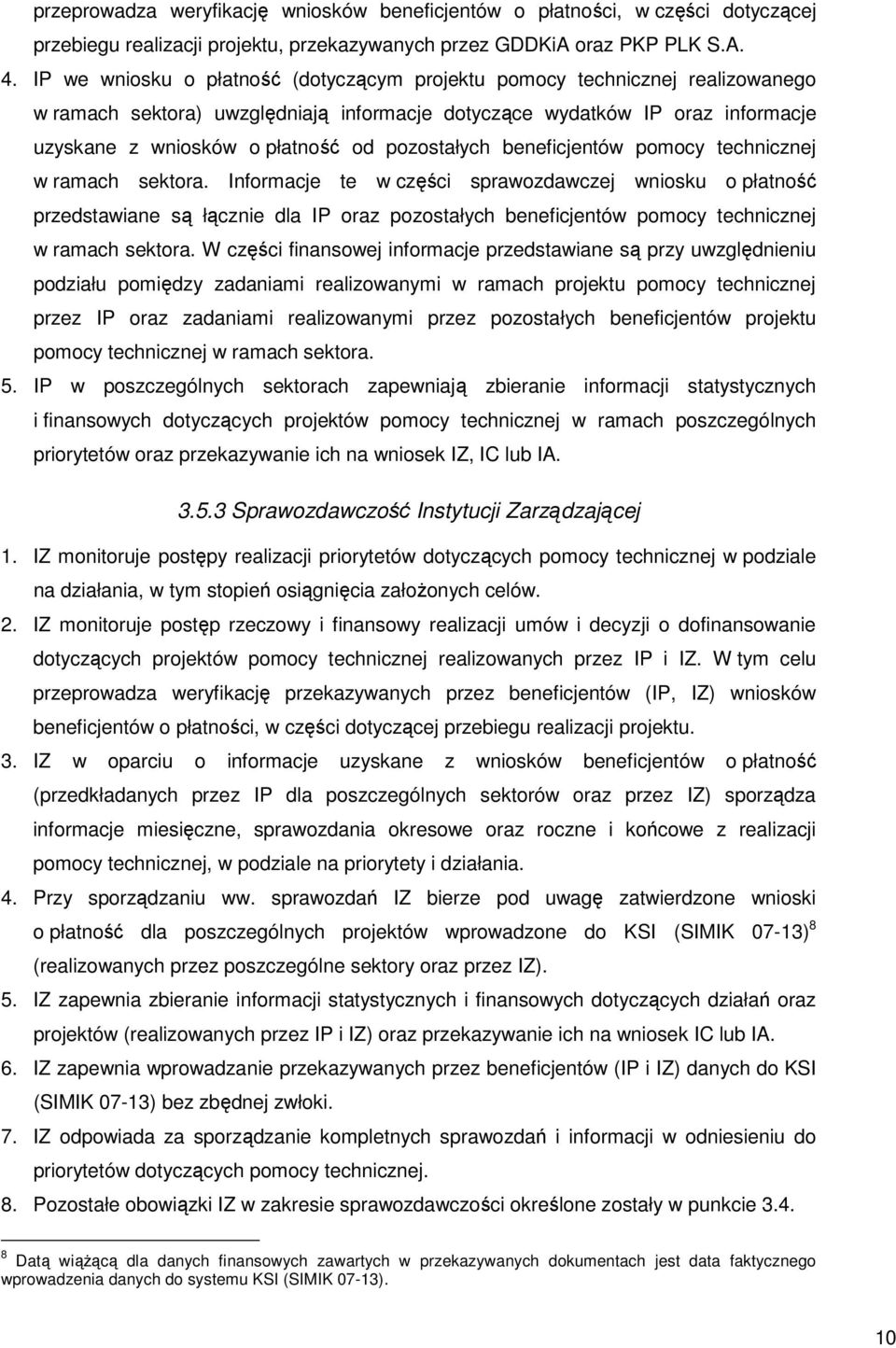 pozostałych beneficjentów pomocy technicznej w ramach sektora.