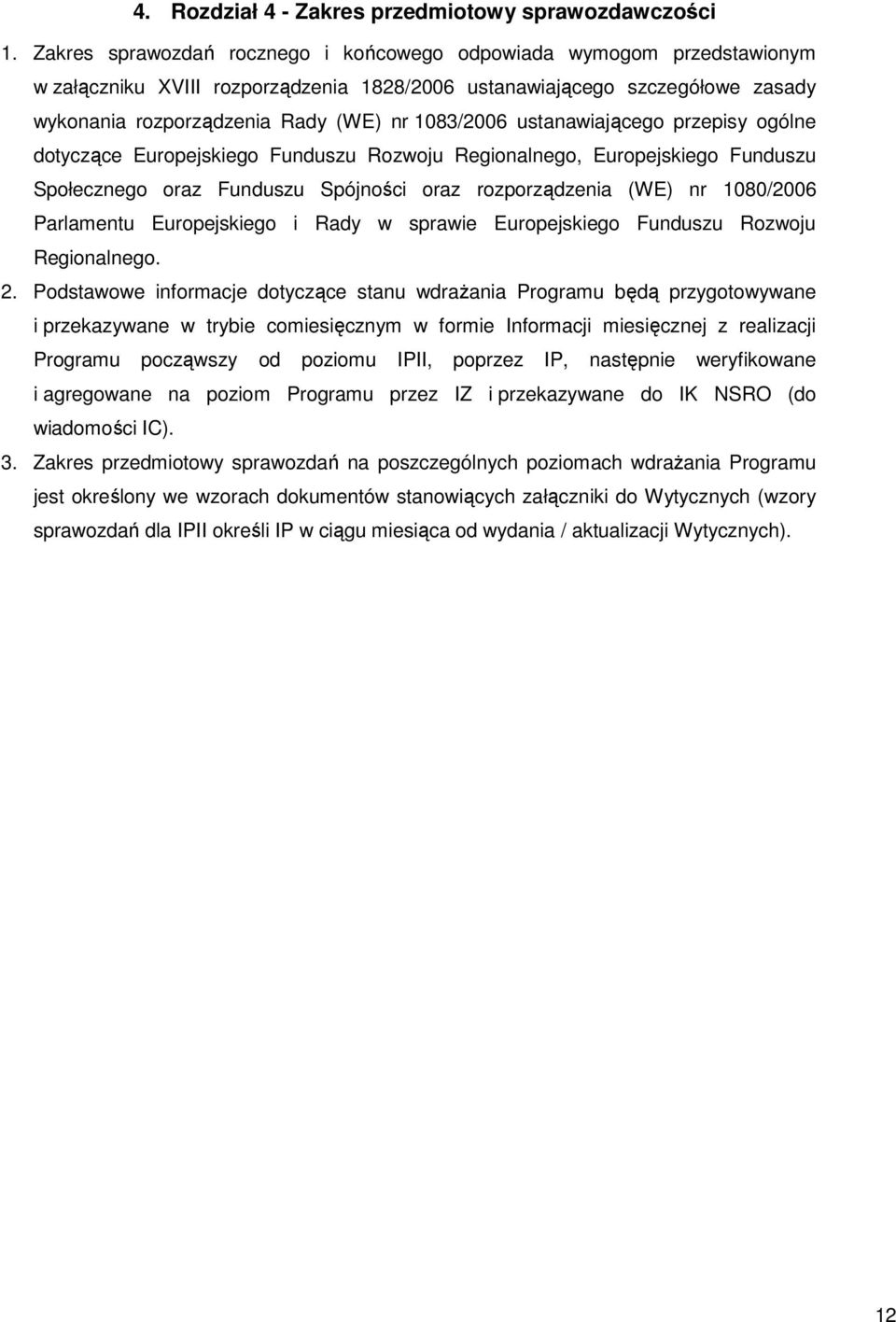 ustanawiającego przepisy ogólne dotyczące Europejskiego Funduszu Rozwoju Regionalnego, Europejskiego Funduszu Społecznego oraz Funduszu Spójności oraz rozporządzenia (WE) nr 1080/2006 Parlamentu