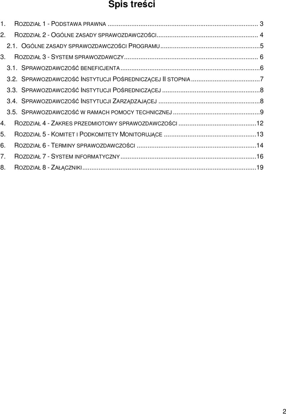 4. SPRAWOZDAWCZOŚĆ INSTYTUCJI ZARZĄDZAJĄCEJ...8 3.5. SPRAWOZDAWCZOŚĆ W RAMACH POMOCY TECHNICZNEJ...9 4. ROZDZIAŁ 4 - ZAKRES PRZEDMIOTOWY SPRAWOZDAWCZOŚCI...12 5.