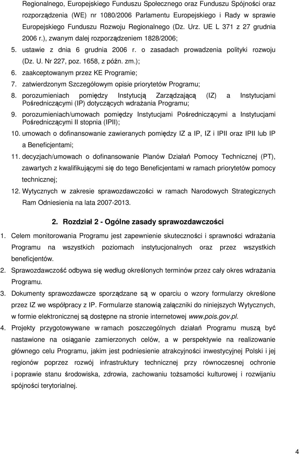 ); 6. zaakceptowanym przez KE Programie; 7. zatwierdzonym Szczegółowym opisie priorytetów Programu; 8.