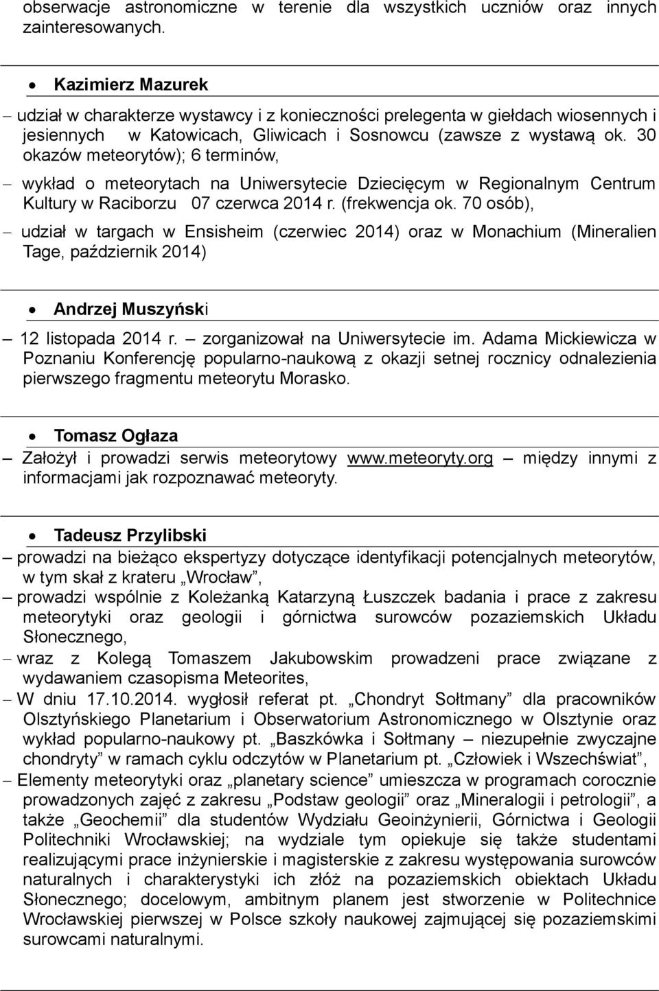 30 okazów meteorytów); 6 terminów, wykład o meteorytach na Uniwersytecie Dziecięcym w Regionalnym Centrum Kultury w Raciborzu 07 czerwca 2014 r. (frekwencja ok.