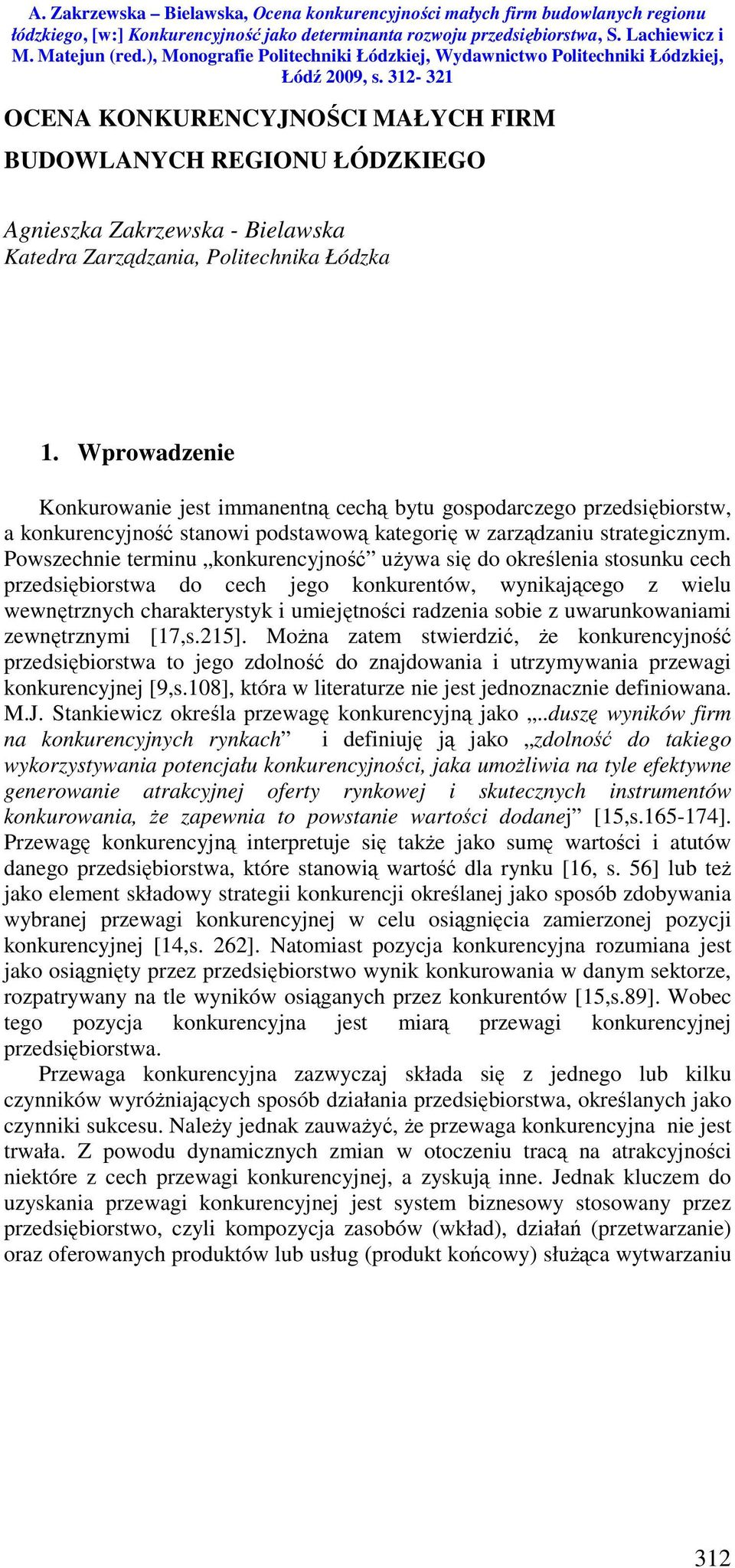 Powszechnie terminu konkurencyjność używa się do określenia stosunku cech przedsiębiorstwa do cech jego konkurentów, wynikającego z wielu wewnętrznych charakterystyk i umiejętności radzenia sobie z