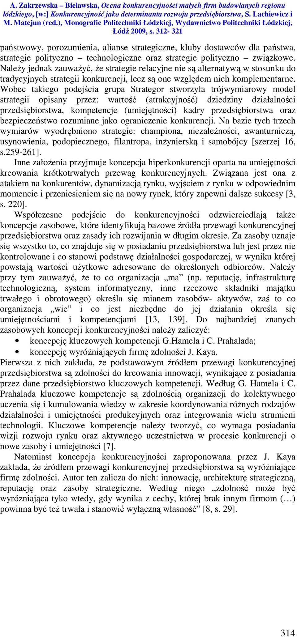 Wobec takiego podejścia grupa Strategor stworzyła trójwymiarowy model strategii opisany przez: wartość (atrakcyjność) dziedziny działalności przedsiębiorstwa, kompetencje (umiejętności) kadry