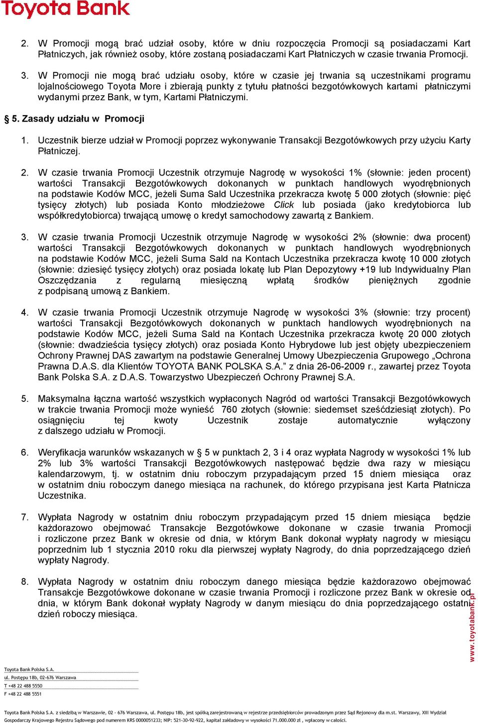 wydanymi przez Bank, w tym, Kartami Płatniczymi. 5. Zasady udziału w Promocji 1. Uczestnik bierze udział w Promocji poprzez wykonywanie Transakcji Bezgotówkowych przy użyciu Karty Płatniczej. 2.