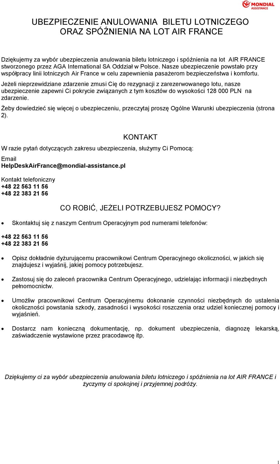 Jeżeli nieprzewidziane zdarzenie zmusi Cię do rezygnacji z zarezerwowanego lotu, nasze ubezpieczenie zapewni Ci pokrycie związanych z tym kosztów do wysokości 128 000 PLN na zdarzenie.