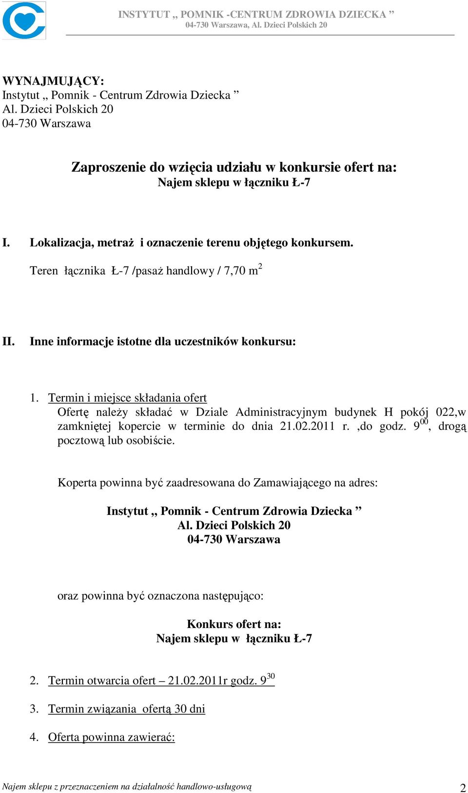 Termin i miejsce składania ofert Ofertę naleŝy składać w Dziale Administracyjnym budynek H pokój 022,w zamkniętej kopercie w terminie do dnia 21.02.2011 r.,do godz. 9 00, drogą pocztową lub osobiście.