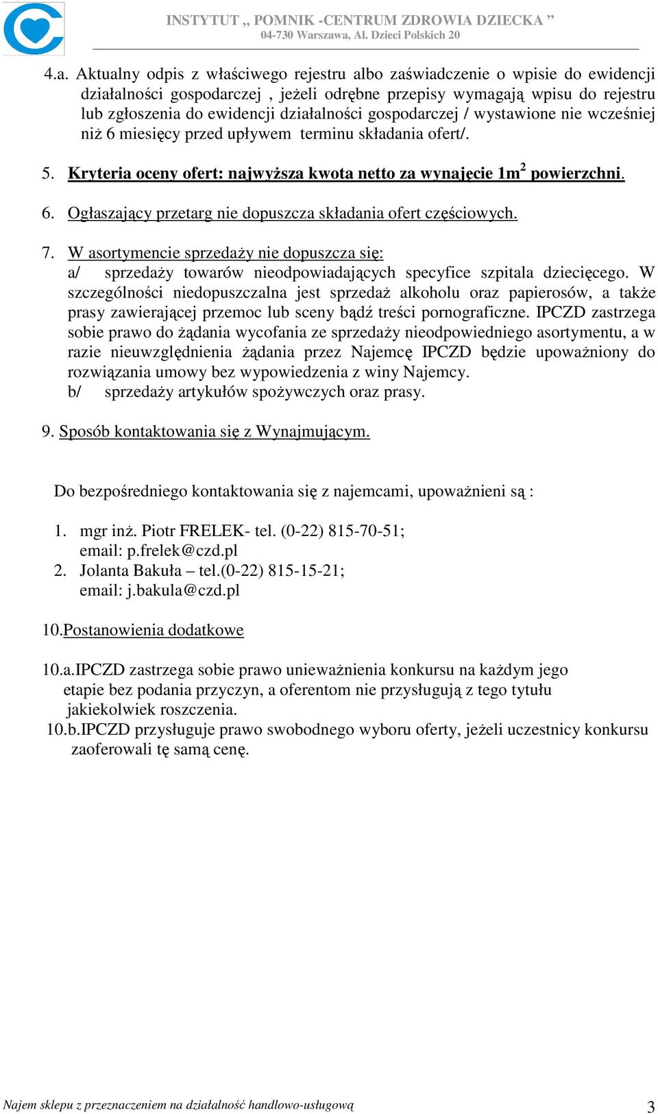 7. W asortymencie sprzedaŝy nie dopuszcza się: a/ sprzedaŝy towarów nieodpowiadających specyfice szpitala dziecięcego.