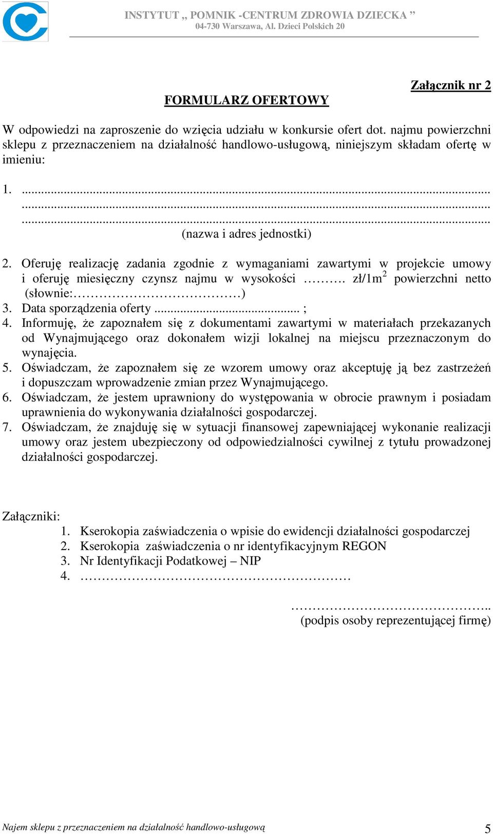 Oferuję realizację zadania zgodnie z wymaganiami zawartymi w projekcie umowy i oferuję miesięczny czynsz najmu w wysokości. zł/1m 2 powierzchni netto (słownie: ) 3. Data sporządzenia oferty... ; 4.