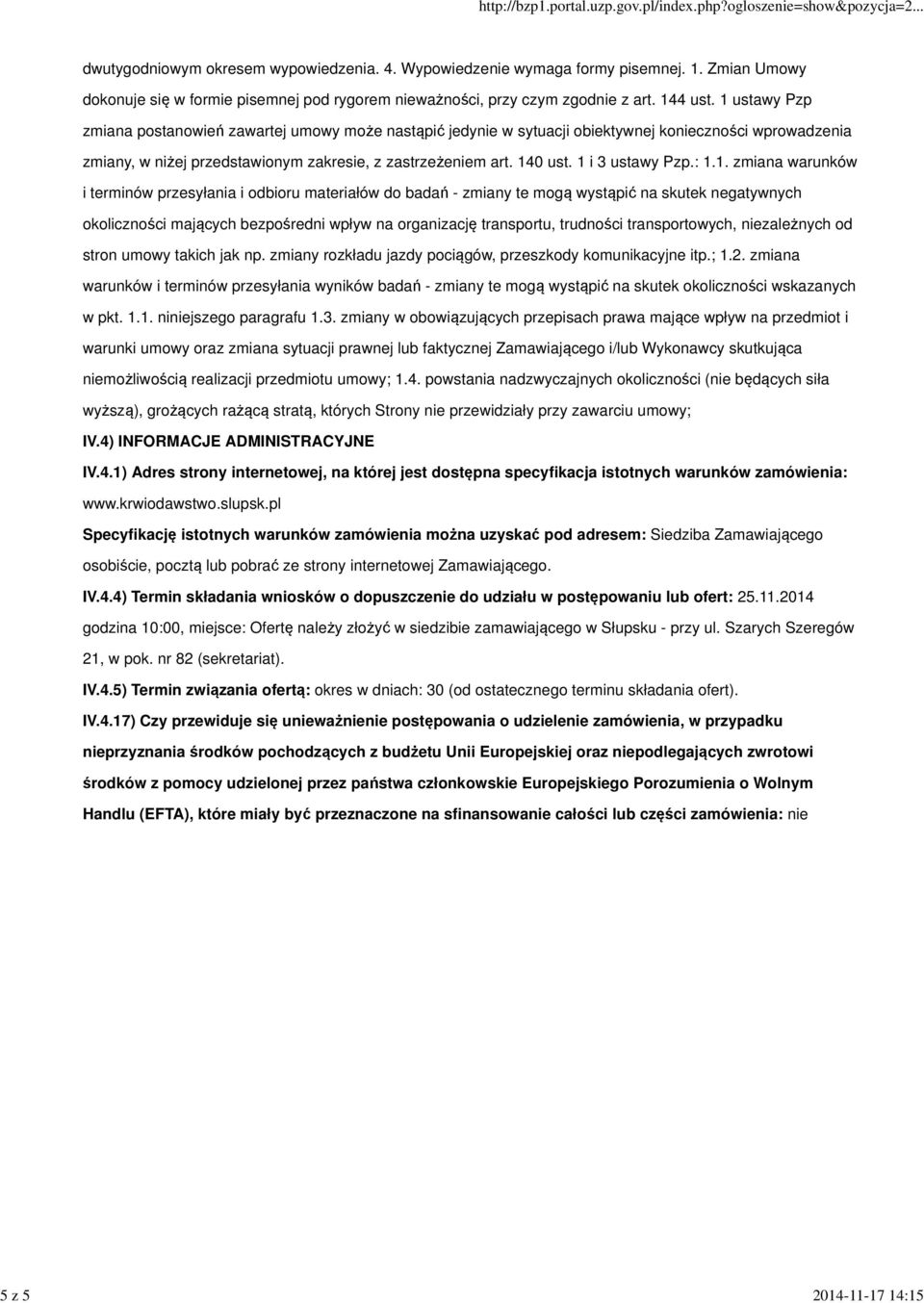 1 i 3 ustawy Pzp.: 1.1. zmiana warunków i terminów przesyłania i odbioru materiałów do badań - zmiany te mogą wystąpić na skutek negatywnych okoliczności mających bezpośredni wpływ na organizację