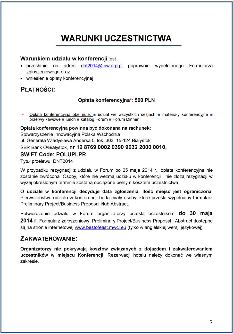 powinna być dokonana na rachunek: Stowarzyszenie Innowacyjna Polska Wschodnia ul. Generała Władysława Andersa 5, lok.