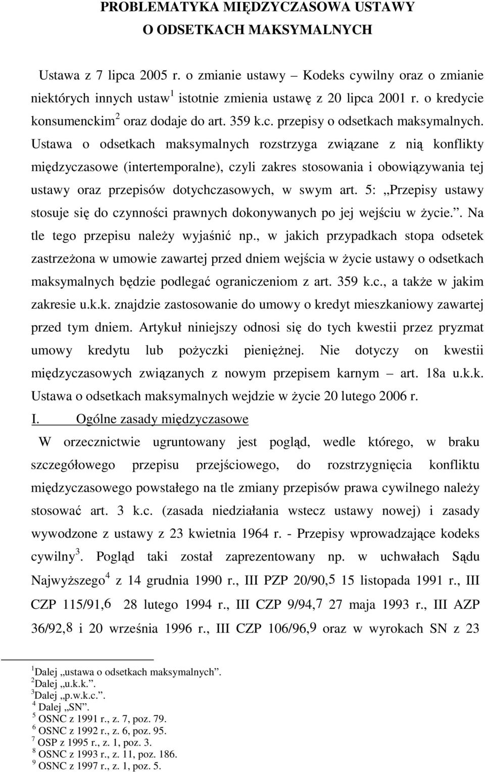 Ustawa o odsetkach maksymalnych rozstrzyga związane z nią konflikty międzyczasowe (intertemporalne), czyli zakres stosowania i obowiązywania tej ustawy oraz przepisów dotychczasowych, w swym art.