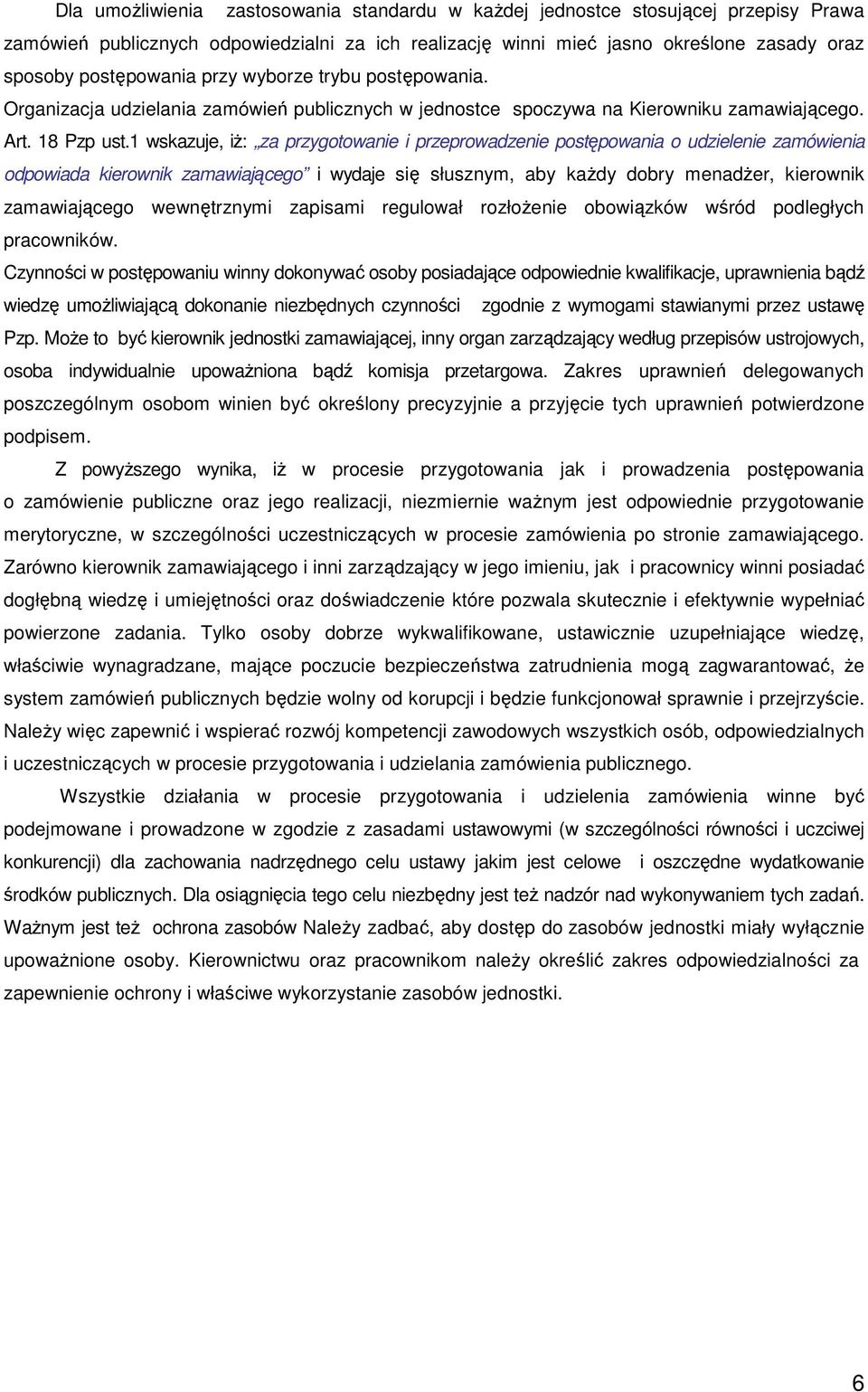 1 wskazuje, iż: za przygotowanie i przeprowadzenie postępowania o udzielenie zamówienia odpowiada kierownik zamawiającego i wydaje się słusznym, aby każdy dobry menadżer, kierownik zamawiającego