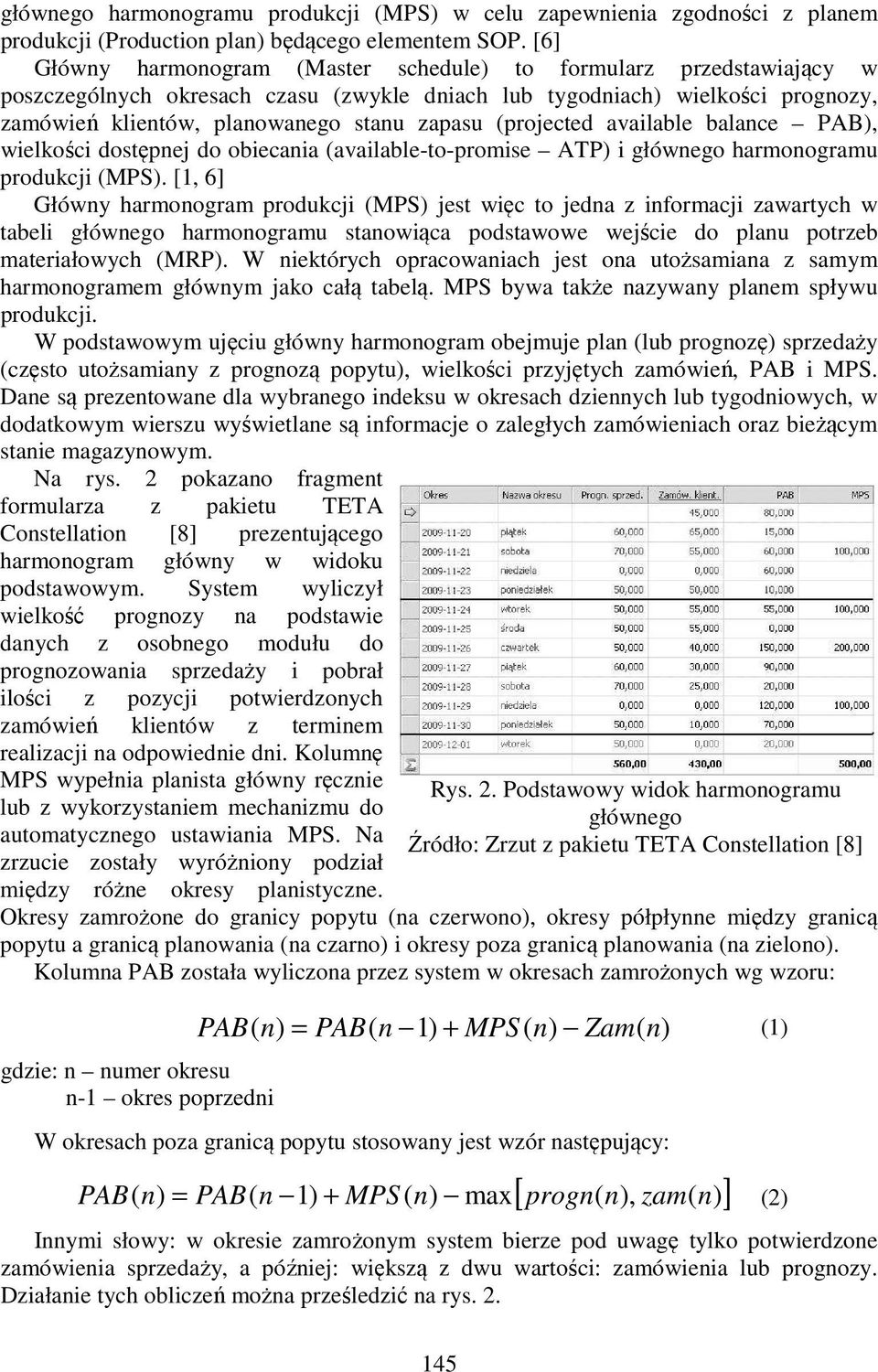 (projected available balance PAB), wielkości dostępnej do obiecania (available-to-promise ATP) i głównego harmonogramu produkcji (MPS).